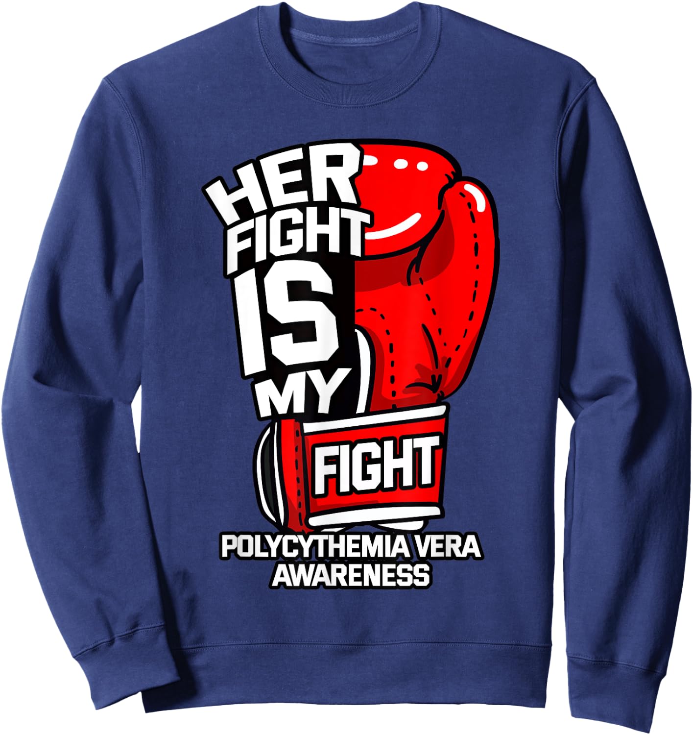 Her Fight Is My Fight Polycythemia Vera Awareness Patient Sweatshirt - Sweatshirt | Navy