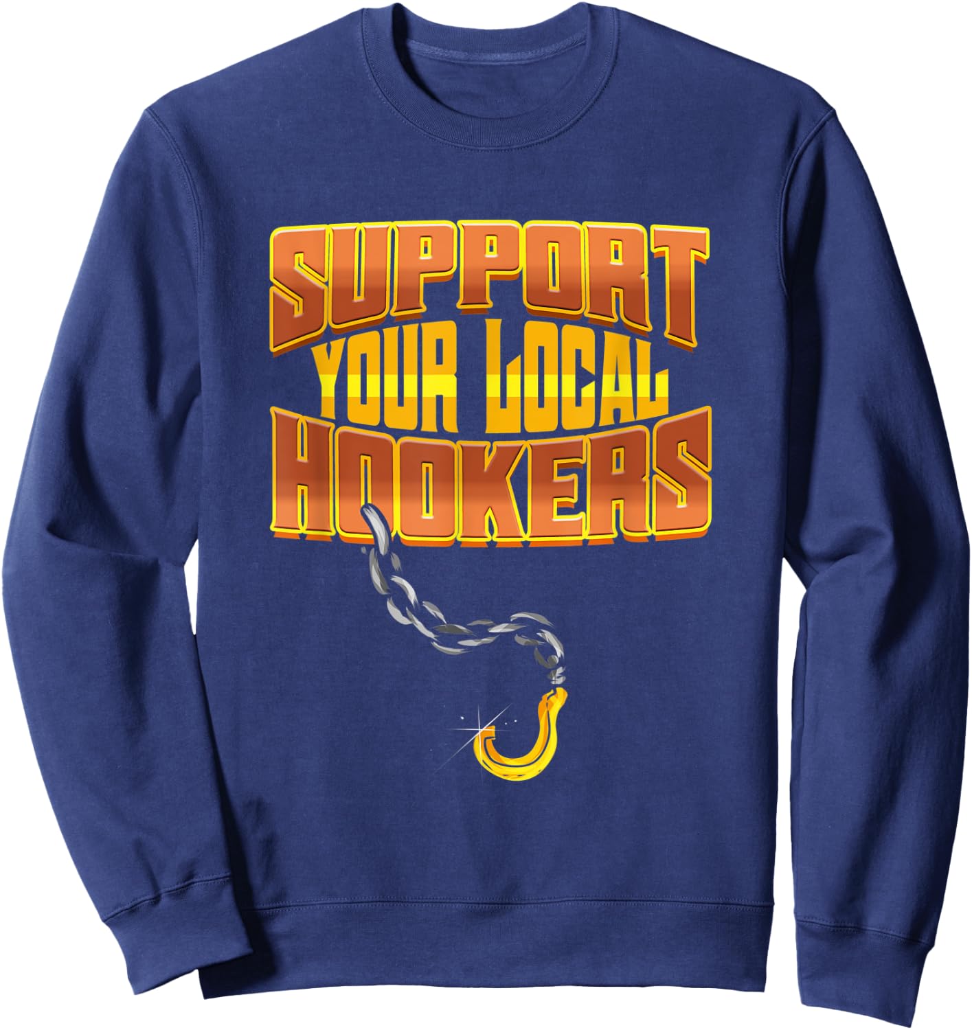 Support Your Local Hookers - Tow Truck Driver Gift Sweatshirt - Sweatshirt | Navy