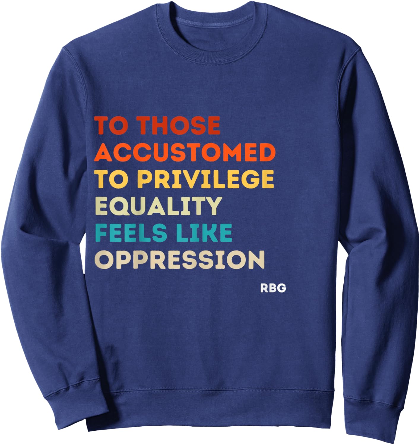 Those accustomed Privilege Equality Feels Oppression RBG Small Sweatshirt - Sweatshirt | Navy