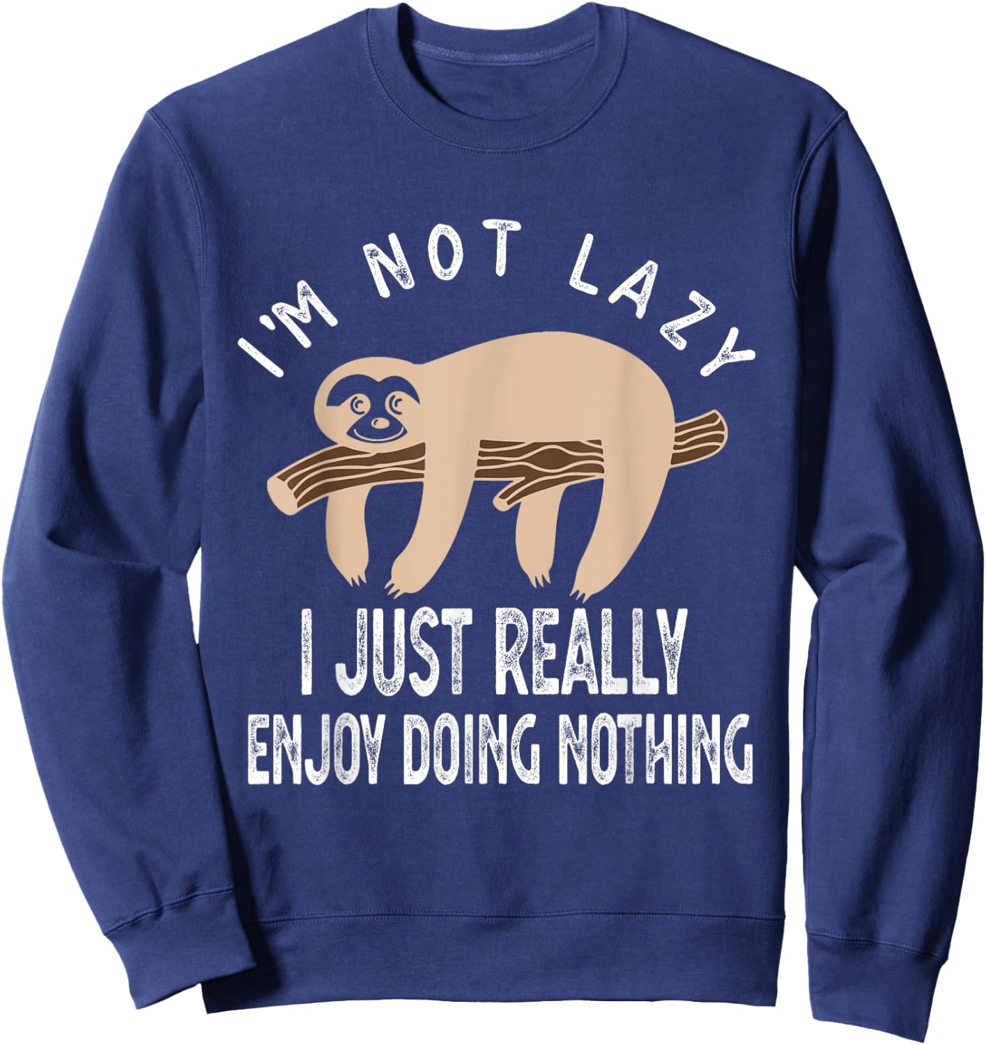 I'm Not Lazy I Just Really Enjoy doing Nothing Funny Saying Sweatshirt - Sweatshirt | Navy