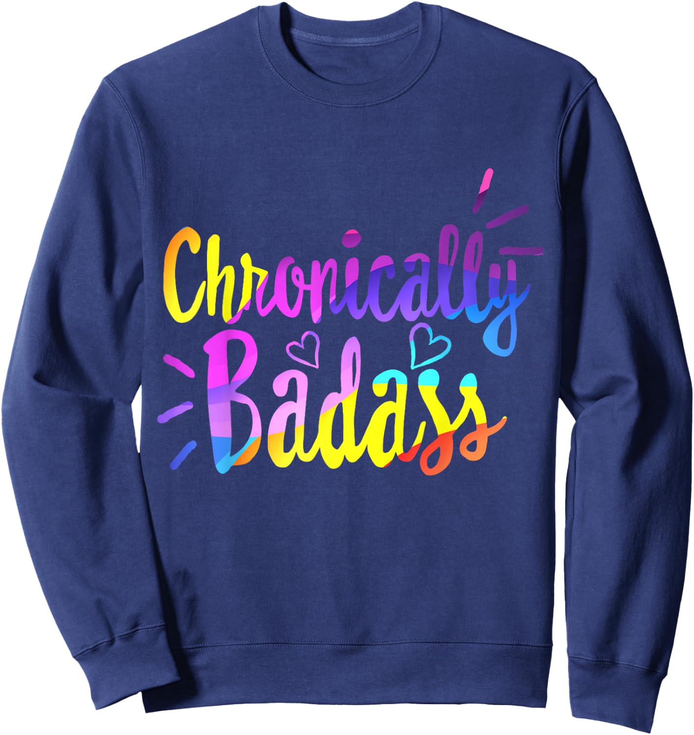 Chronically Badass Chronic Disease Awareness Illness Warrior Sweatshirt - Sweatshirt | Navy