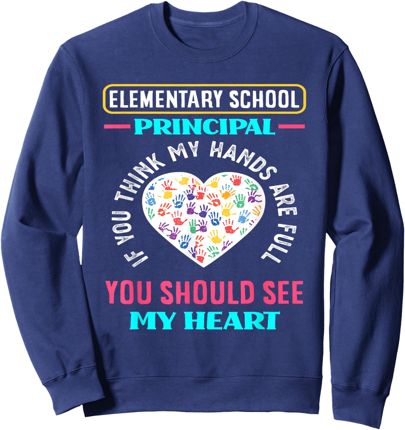 Elementary School Principal Hands School Funny Principal Sweatshirt - Sweatshirt | Navy