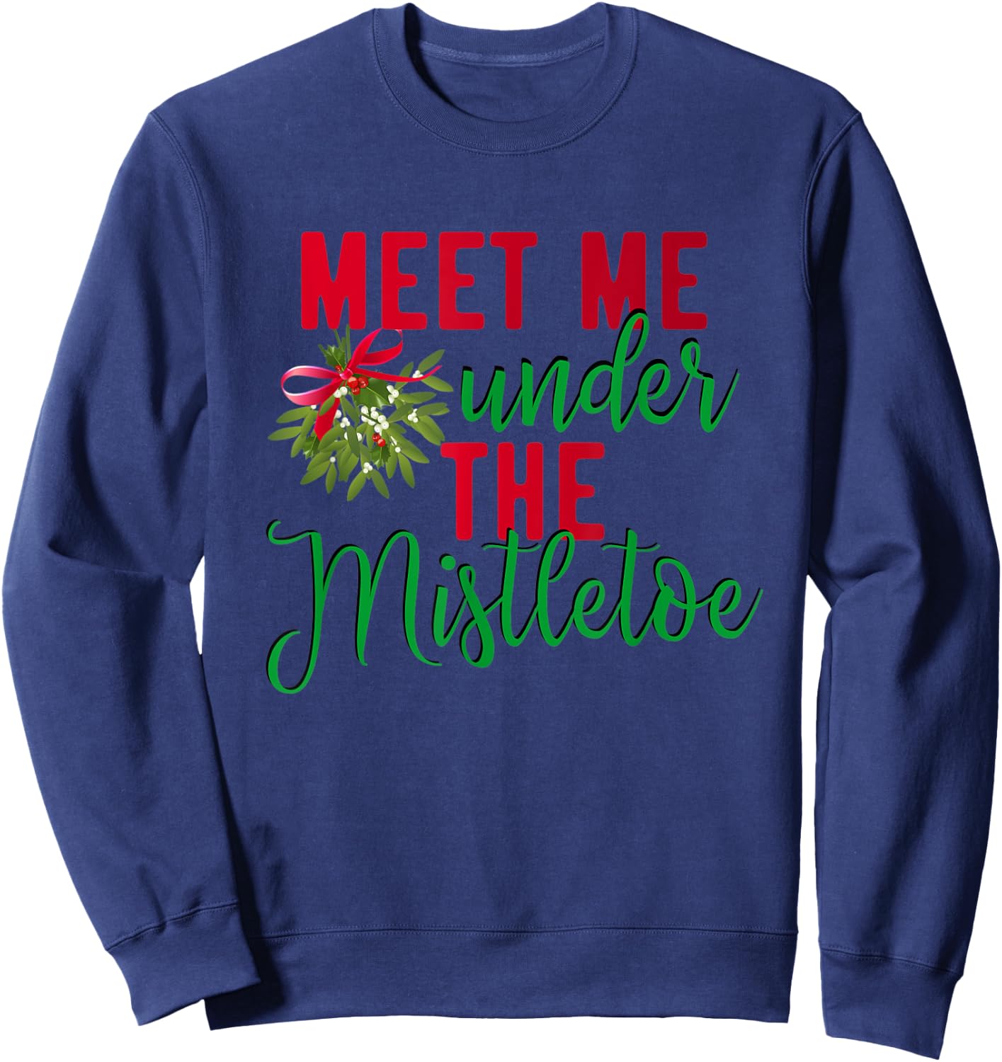 Christmas Meet Me Under The Mistletoe - Fun Christmas Gift Sweatshirt - Sweatshirt | Navy