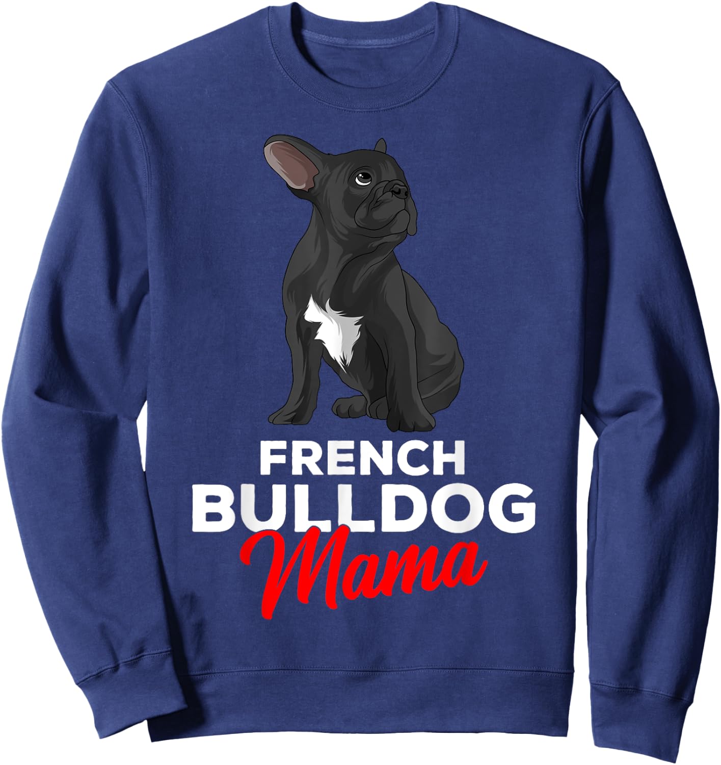 French Bulldog Mama Cute Frenchie Dog Mom Funny Sweatshirt - Sweatshirt | Navy