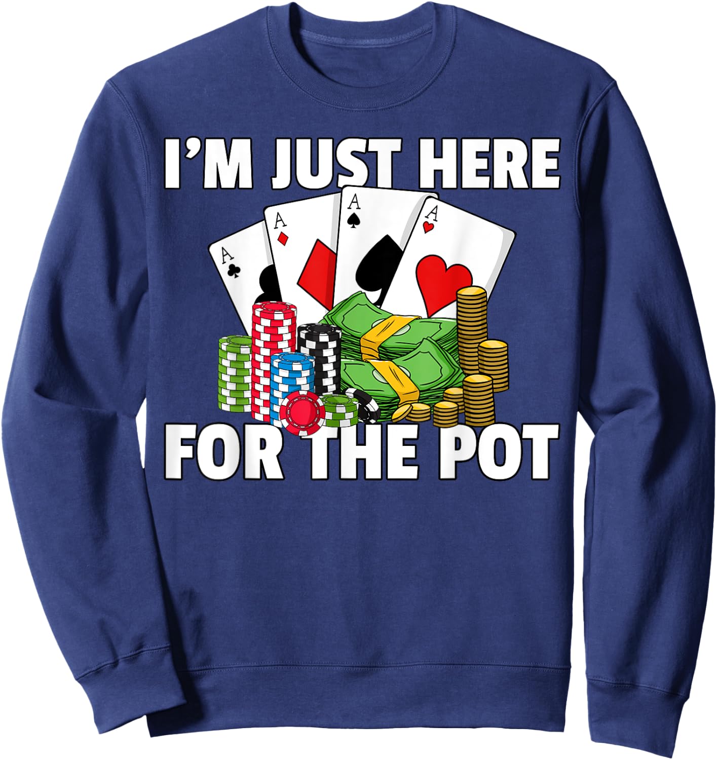 I'm Just Here For The Pot Poker Texas Hold Em All In Sweatshirt - Sweatshirt | Navy