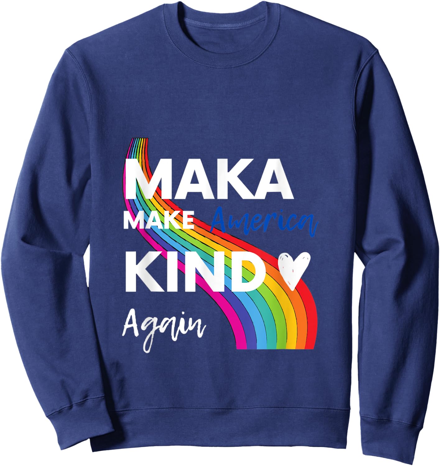 Make America Kind Again MAKA Sweatshirt - Sweatshirt | Navy