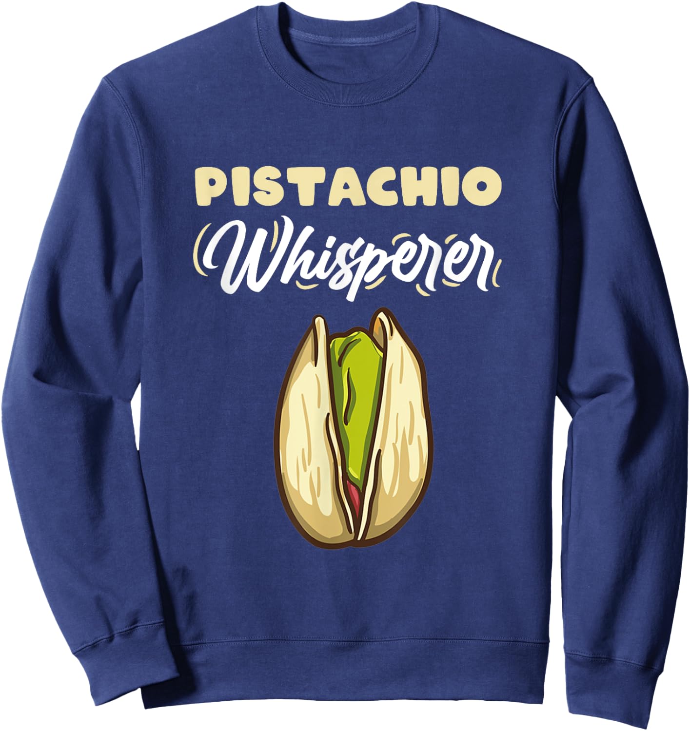 Pistachio Whisperer for Pistachio Lover Sweatshirt - Sweatshirt | Navy