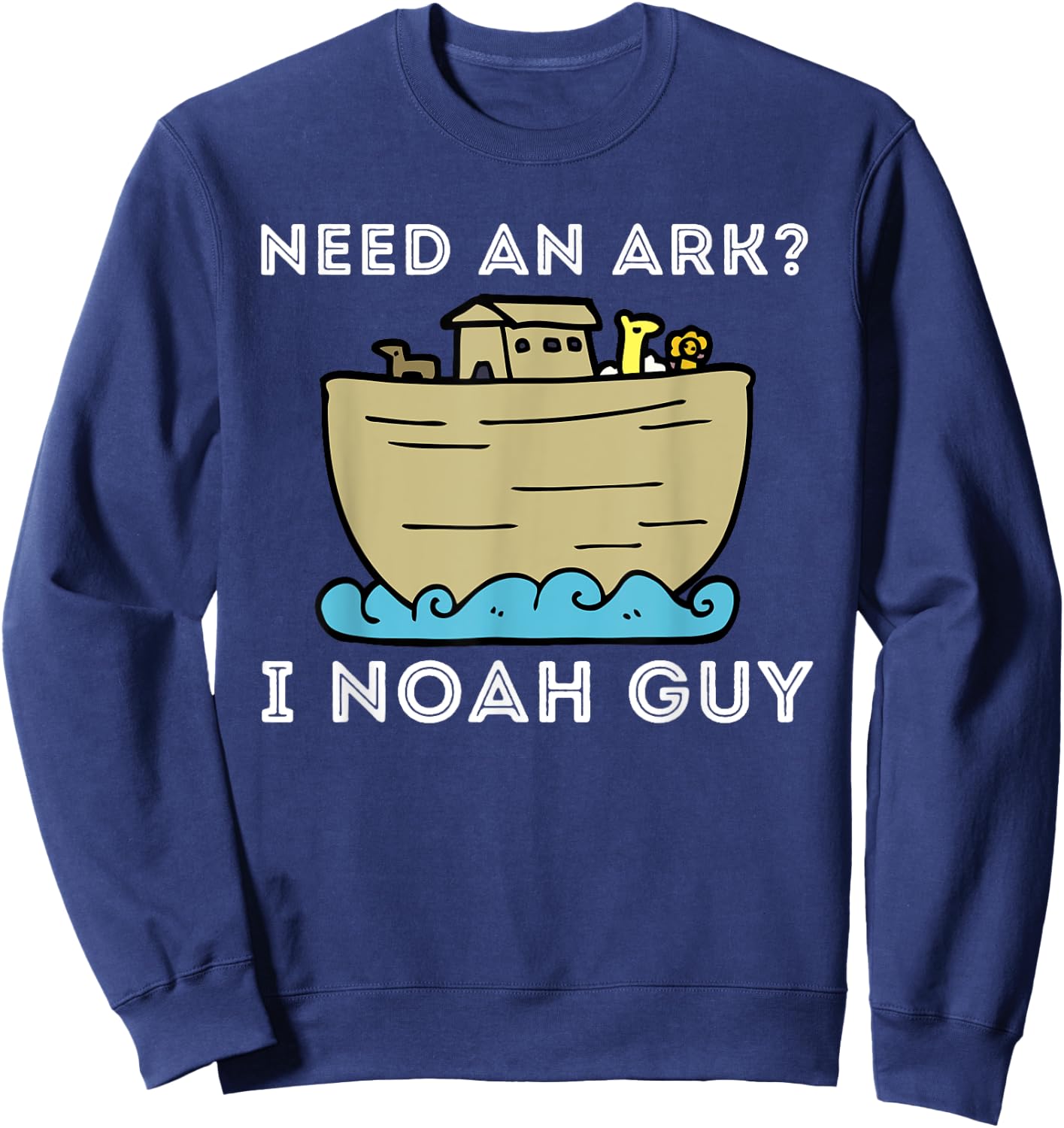 Need An Ark? I Noah Guy - Funny Christian Bible & Jesus Sweatshirt - Sweatshirt | Navy