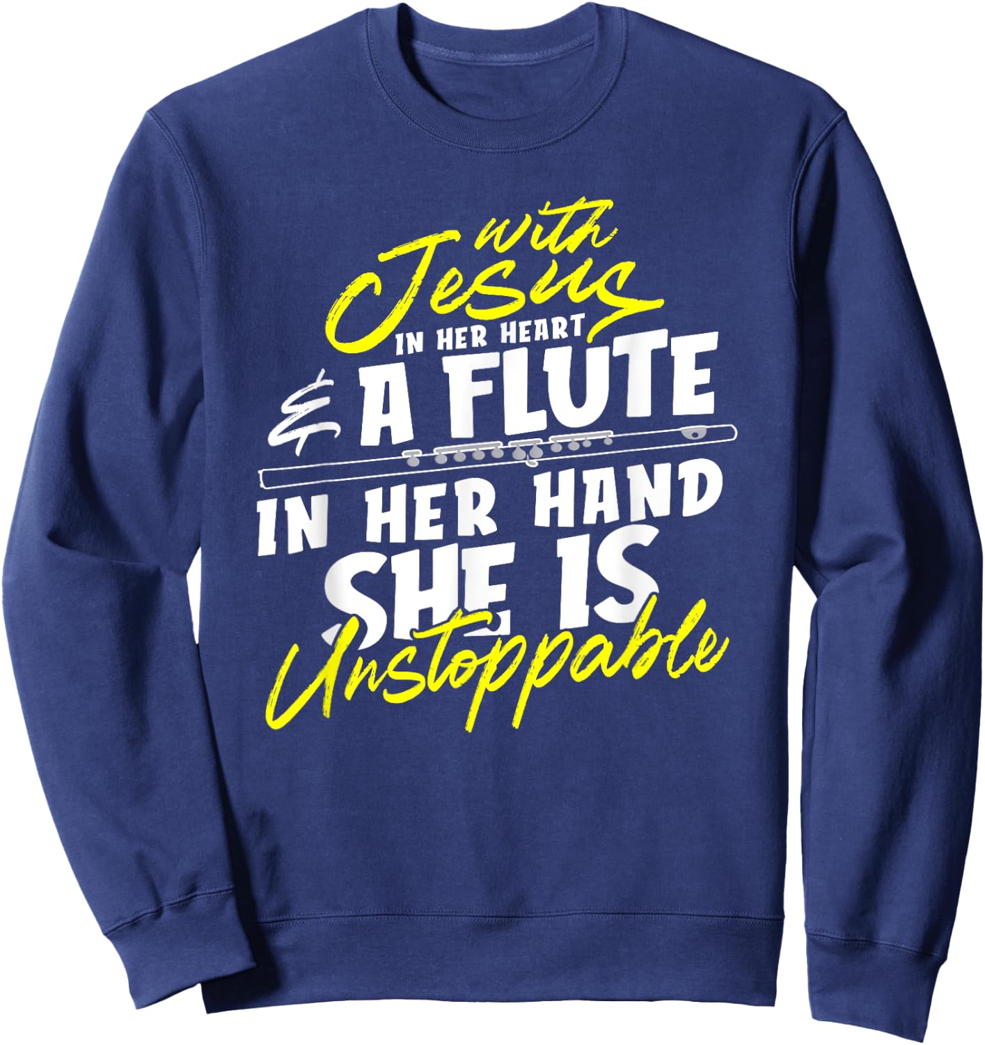 With Jesus In Heart A Flute In Her Hand She Is Unstoppable Sweatshirt - Sweatshirt | Navy