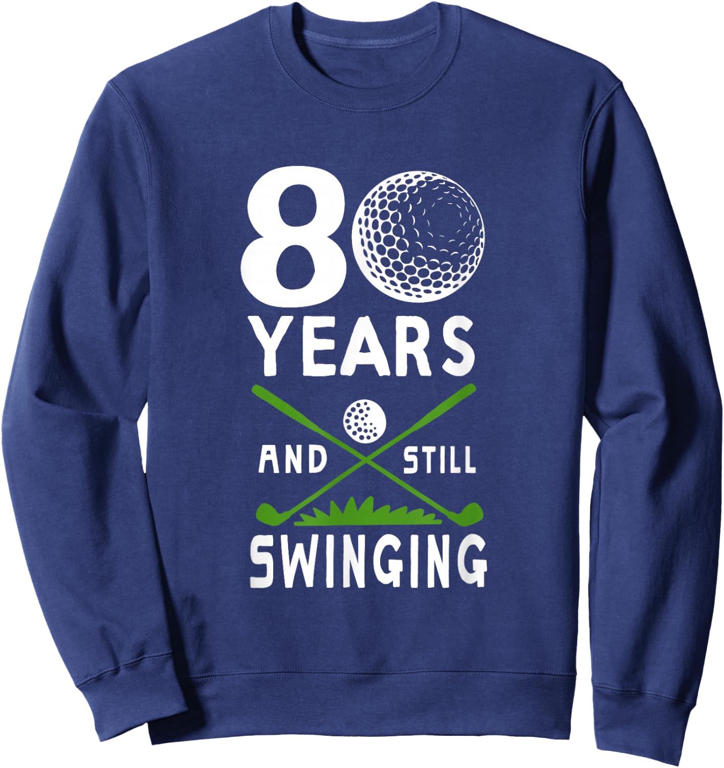 80 Years And Still Swinging 80th Birthday Golfing Apparel Sweatshirt - Sweatshirt | Navy