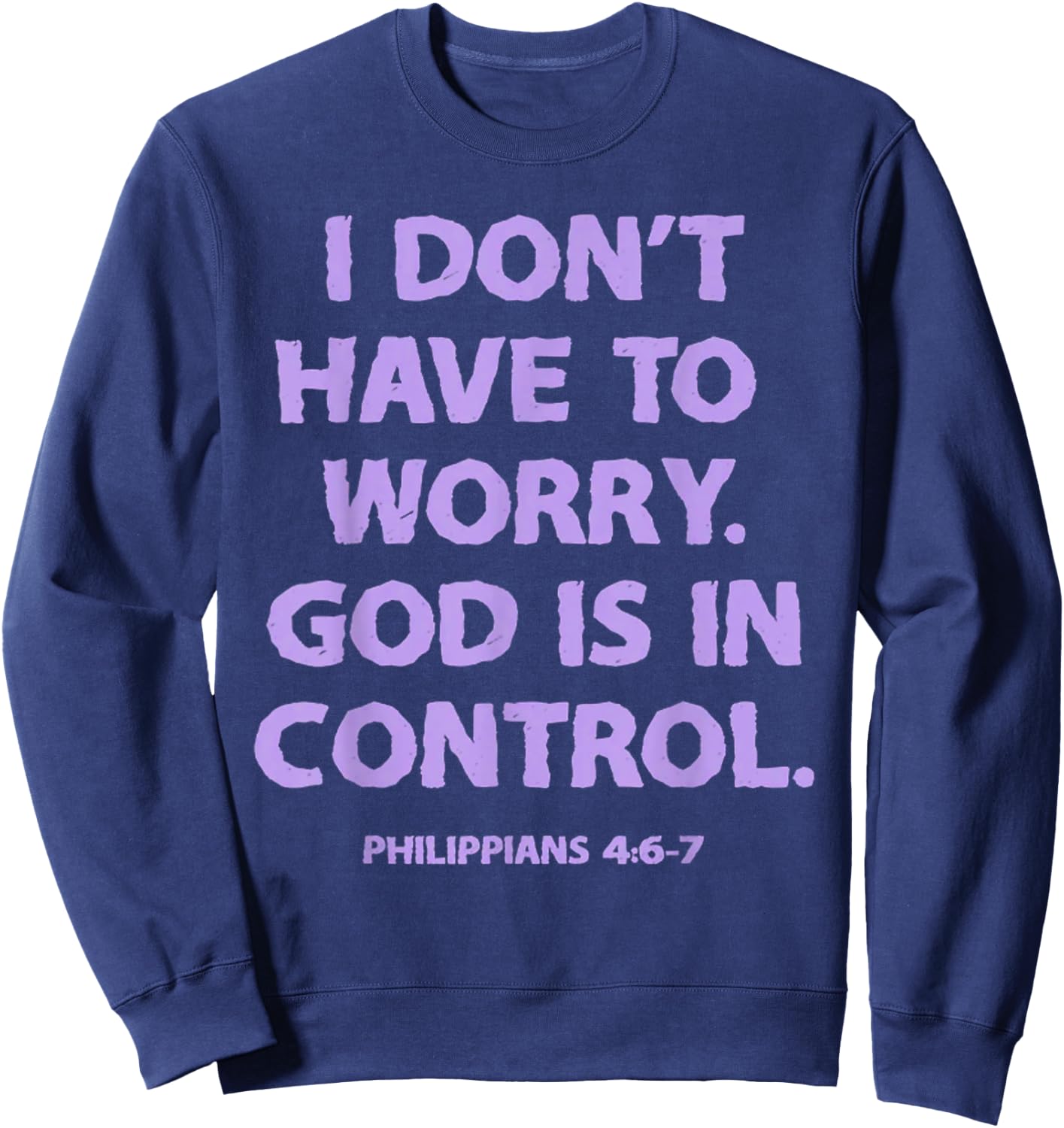 I Don't Have To Worry God Is In Control Sweatshirt - Sweatshirt | Navy