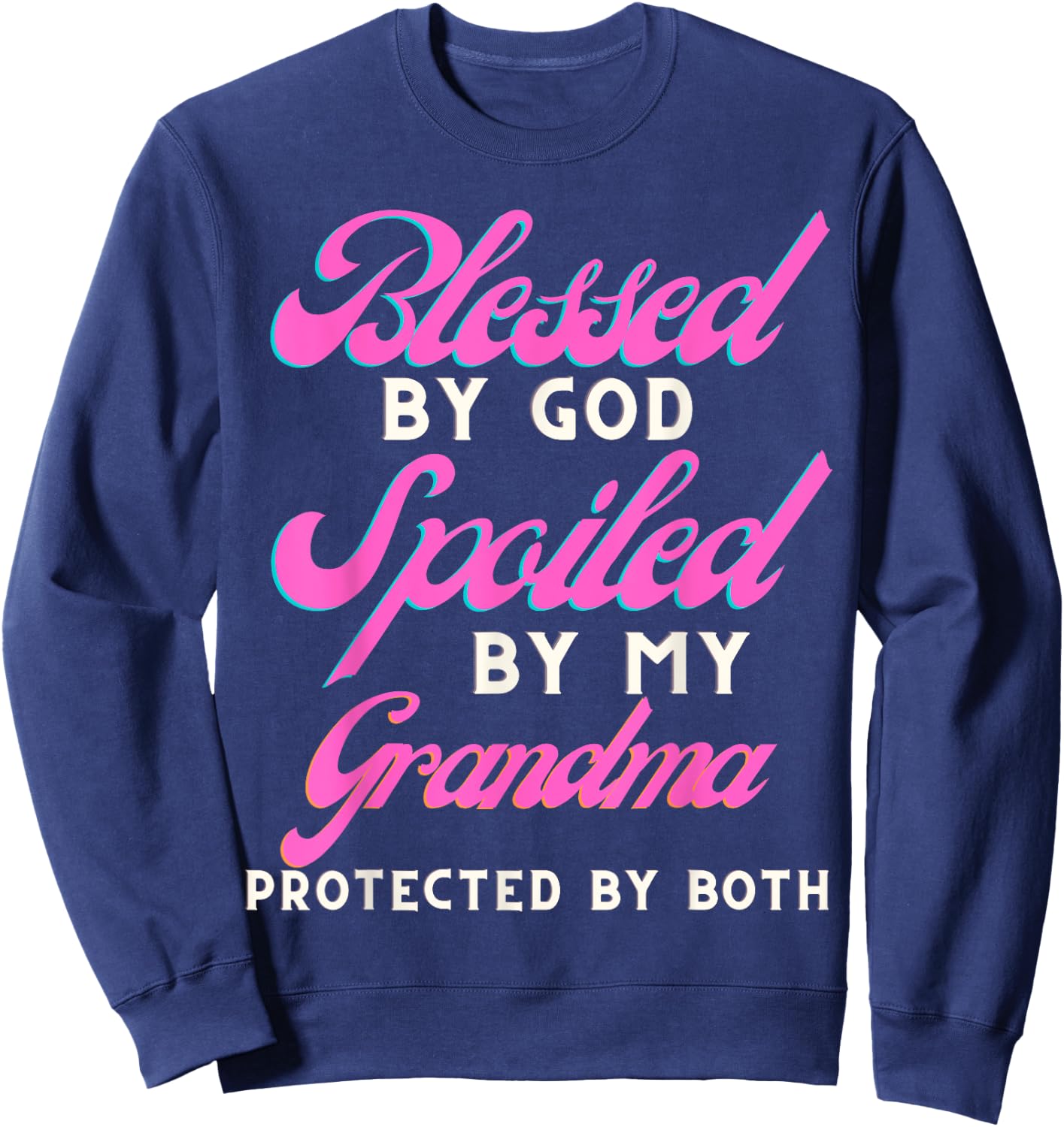 Blessed By God Spoiled By My Grandma Protected By Both Sweatshirt - Sweatshirt | Navy