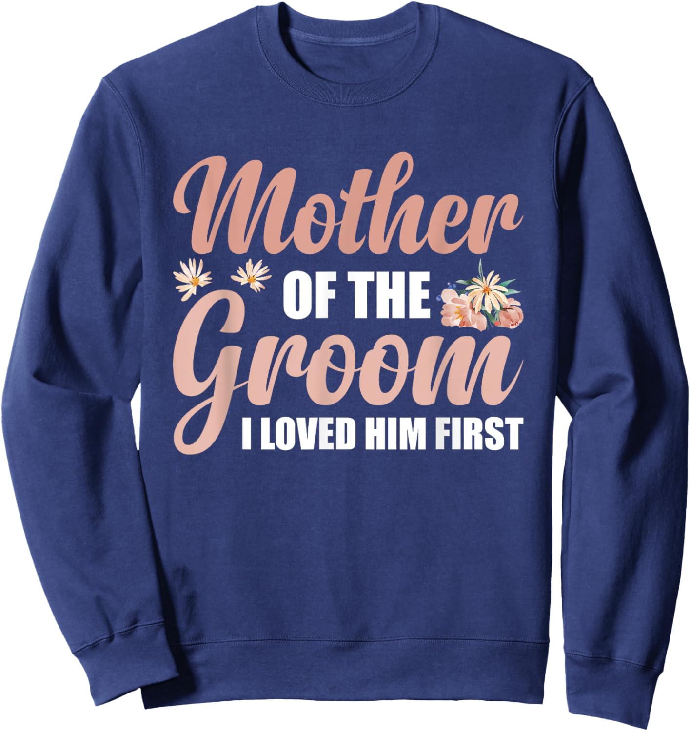 Mother Of The Groom I Loved Him First Sweatshirt - Sweatshirt | Navy
