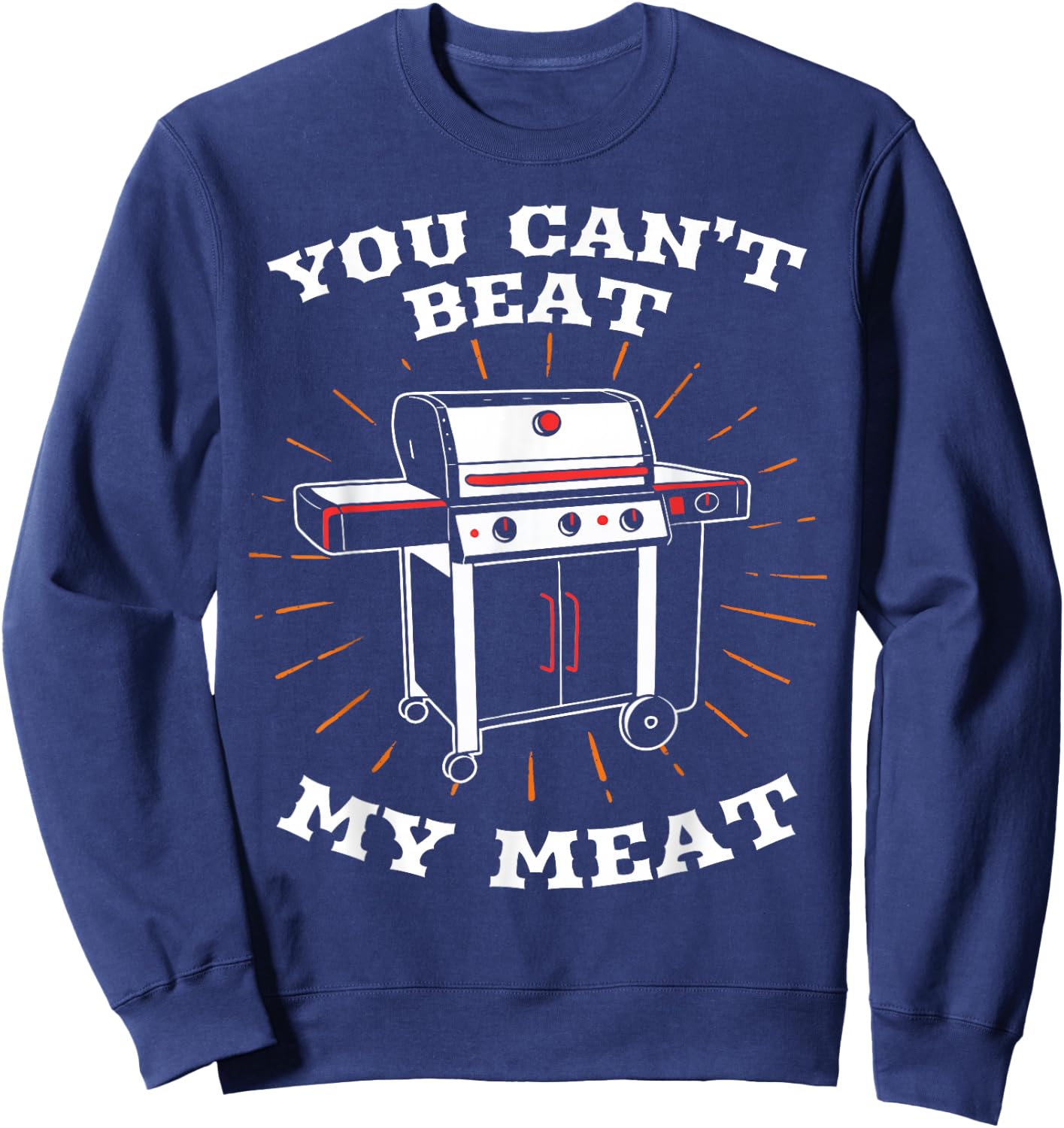 You Can't Beat My Meat Funny BBQ Grilling Smoking Barbecue Sweatshirt - Sweatshirt | Navy