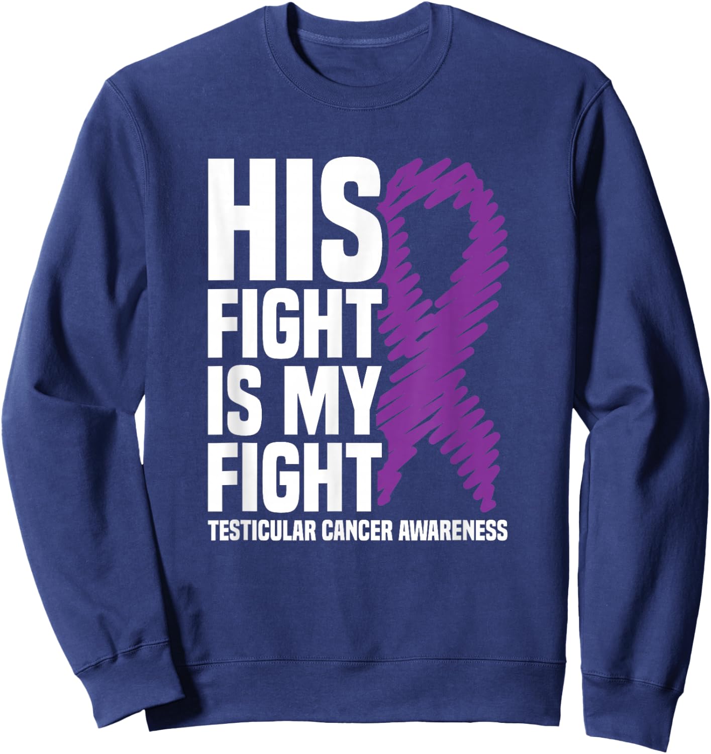 His Fight My Fight Purple Ribbon Testicular Cancer Awareness Sweatshirt - Sweatshirt | Navy