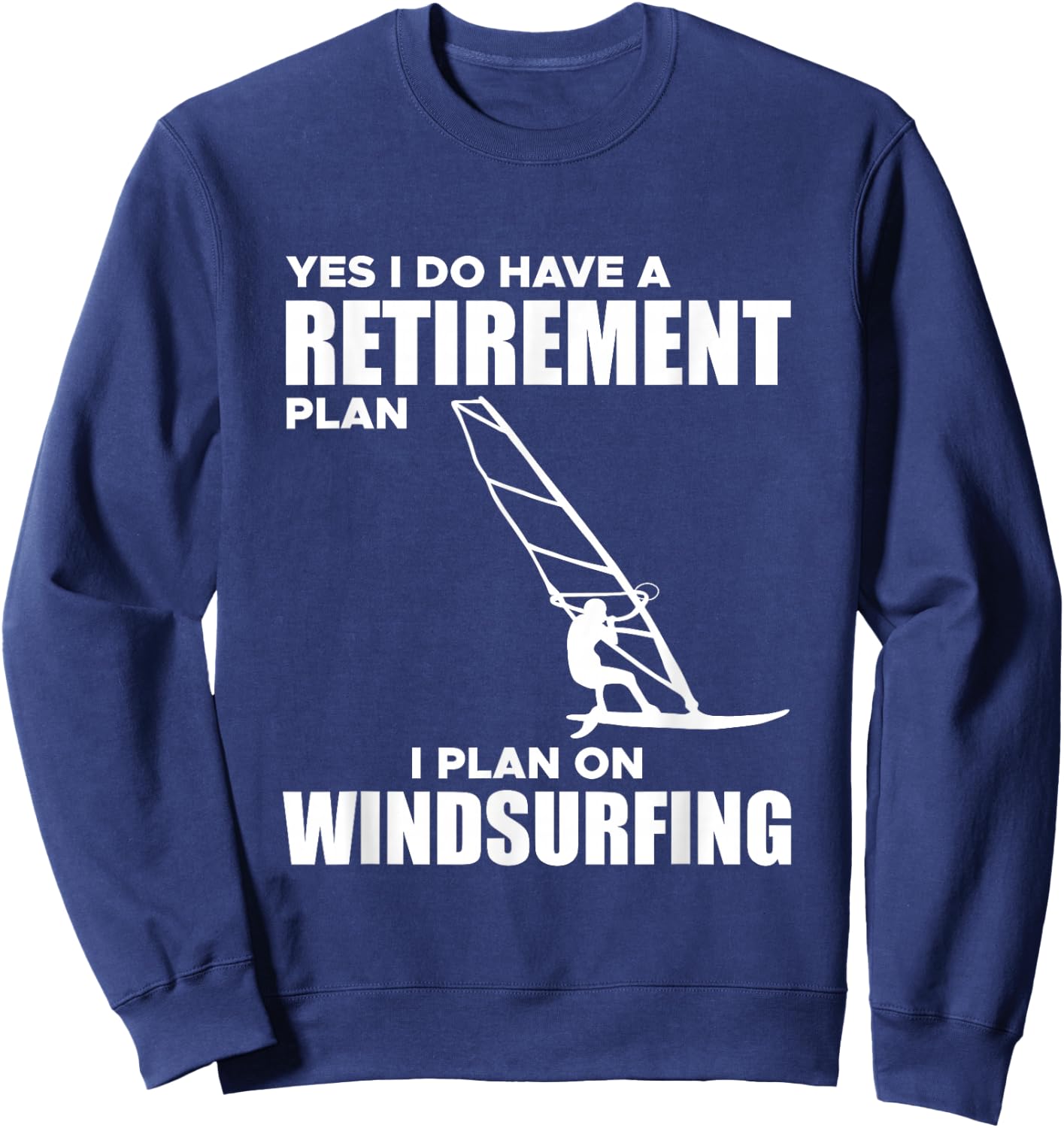 I Have A Retirement Plan Windsurf Windsurfing Surfboard Wind Sweatshirt - Sweatshirt | Navy
