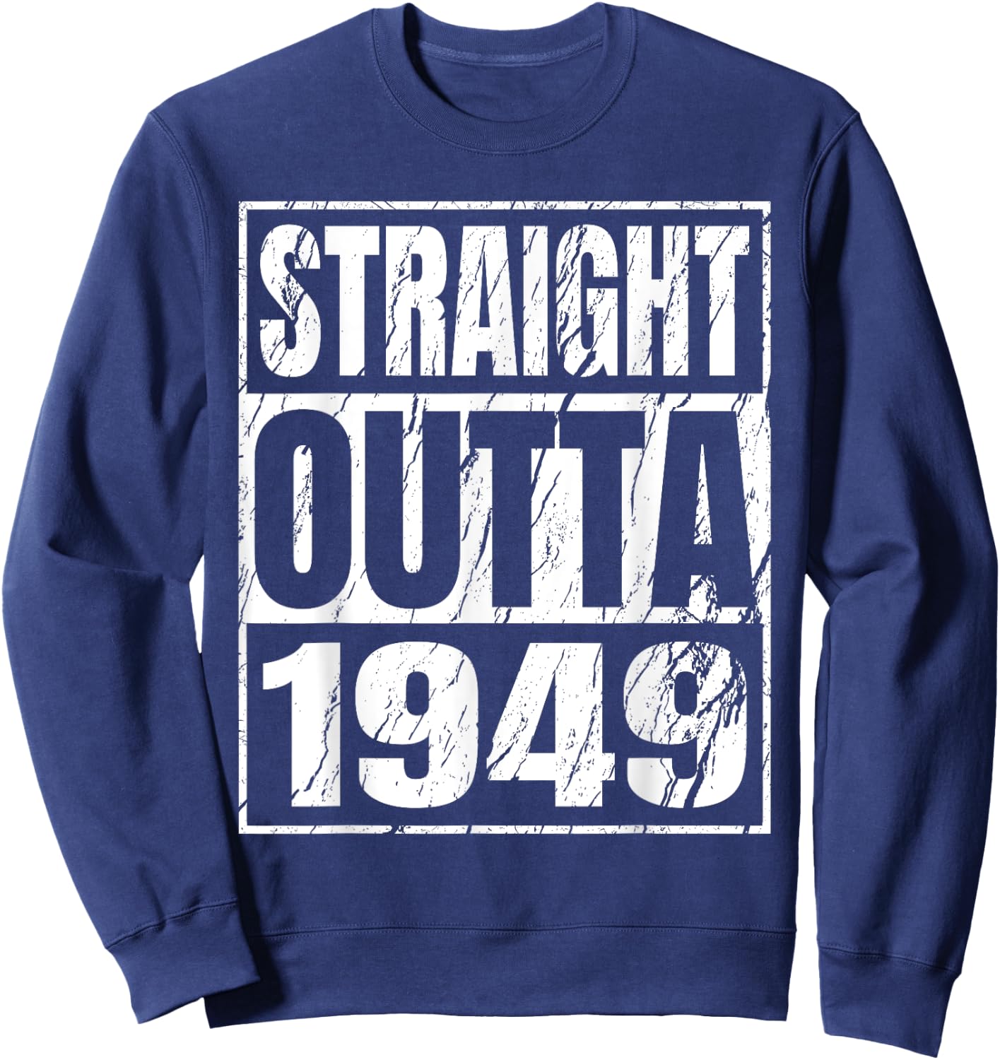 Straight Outta 1949 Classic 1949 Men Women Birthday Vintage Sweatshirt - Sweatshirt | Navy