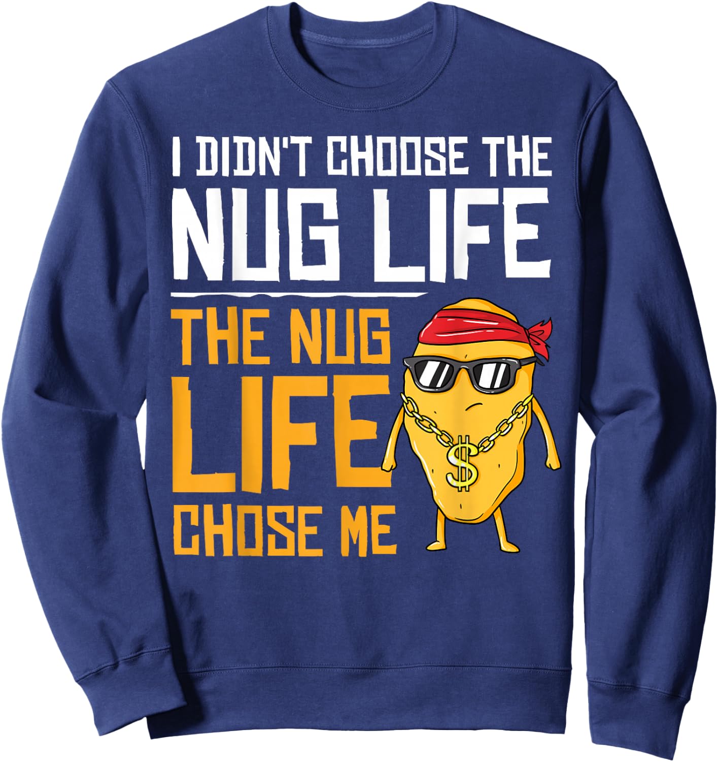 I Didn't Choose The Nug Life The Nug Life Chose Me Gift Sweatshirt - Sweatshirt | Navy