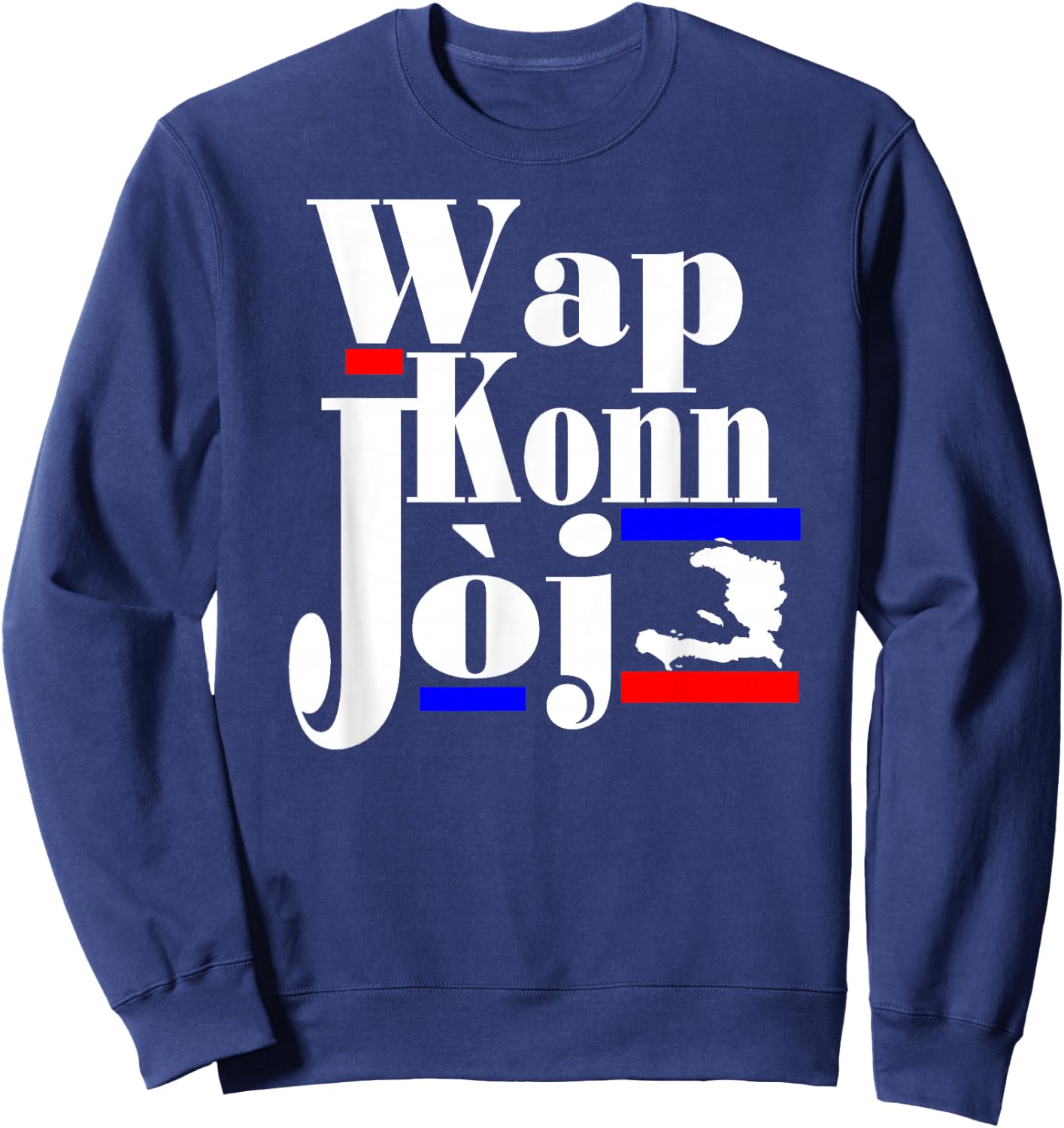 Haitian Creole Saying Funny Patriot Haiti Pride Wap Konn Joj Sweatshirt - Sweatshirt | Navy