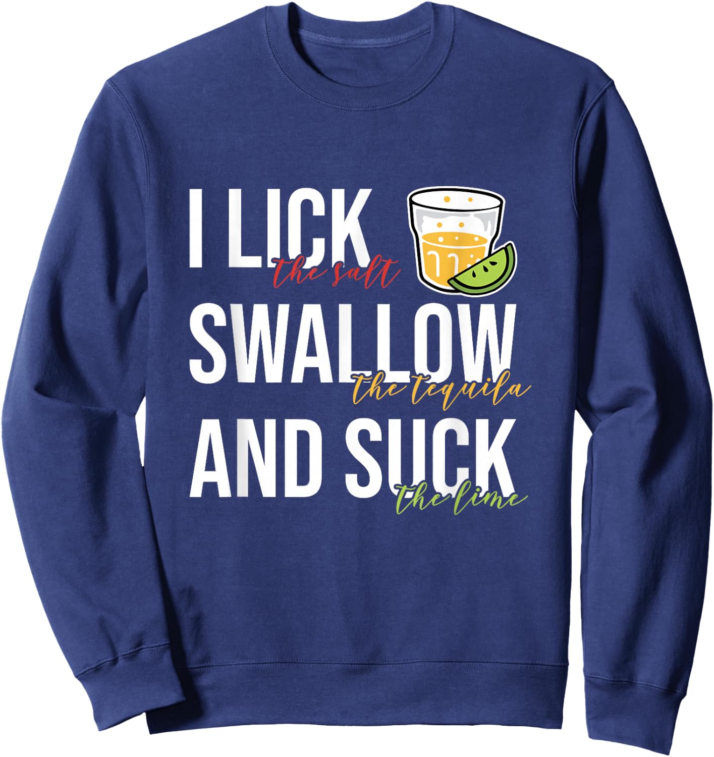 I Lick Salt Swallow Tequila Suck Lime Cinco De Mayo Drinking Sweatshirt - Sweatshirt | Navy
