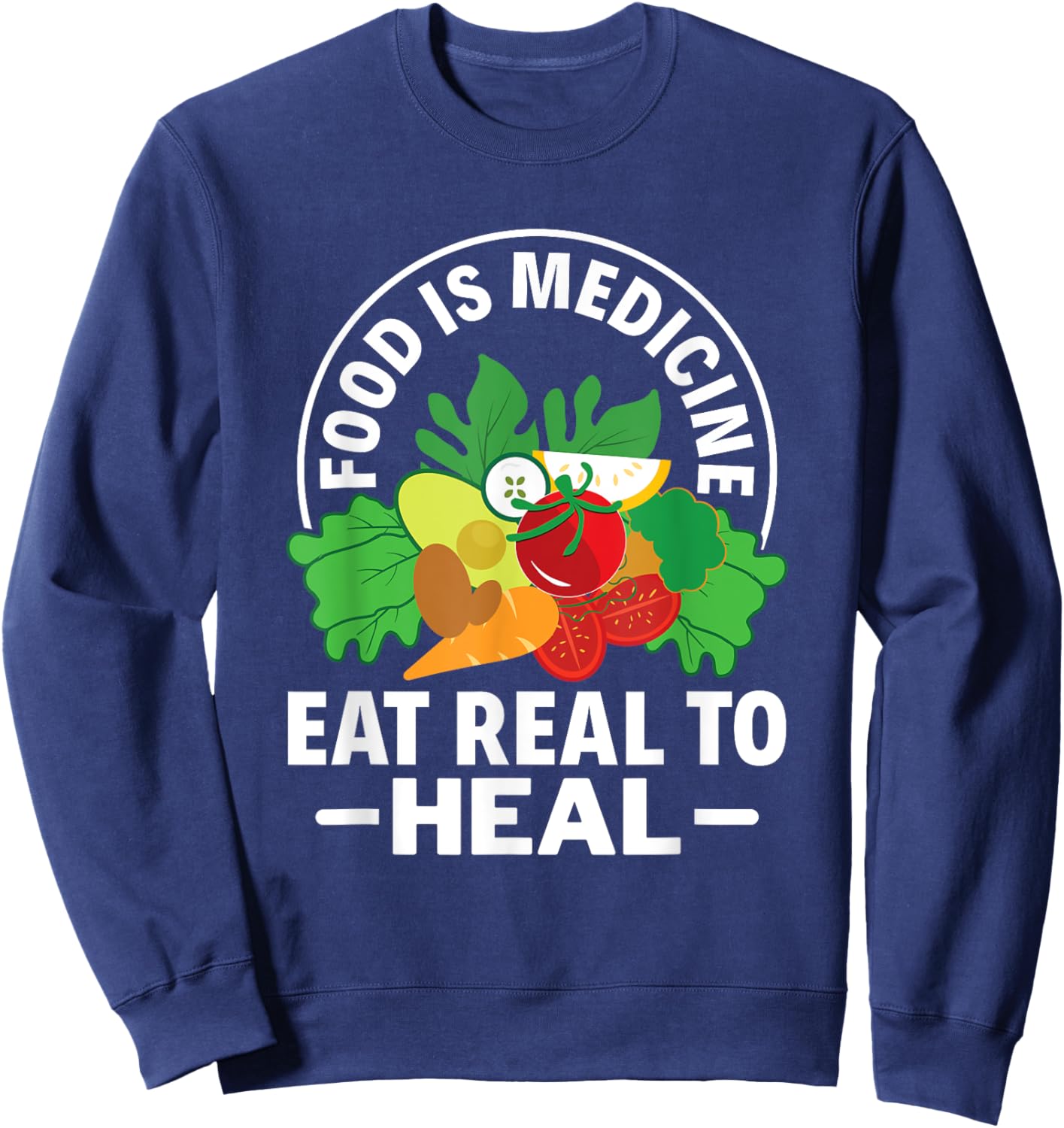 Food Is Medicine Eat Real To Heal Nutritionist Dietitian Sweatshirt - Sweatshirt | Navy