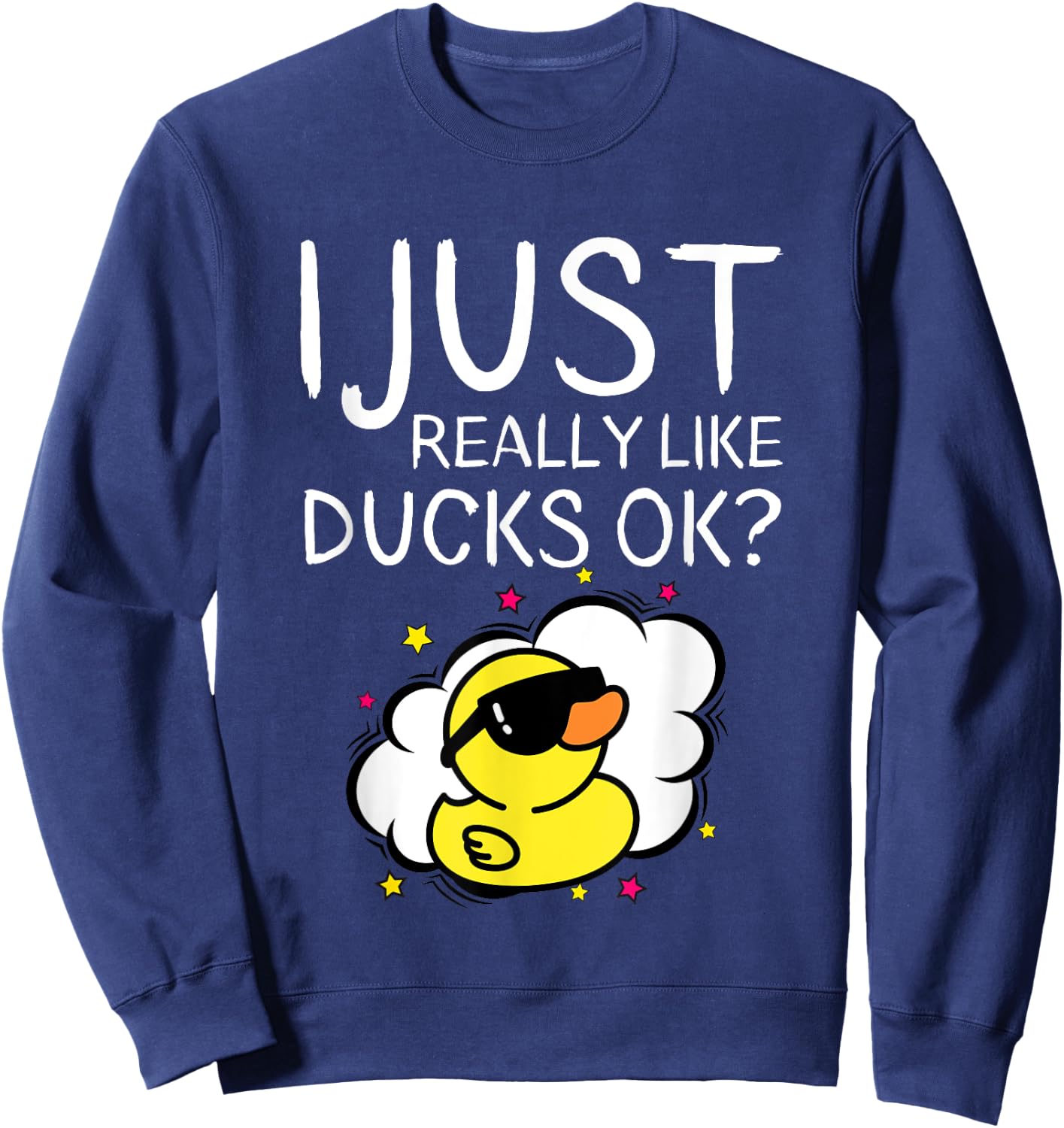 I Just Really Like Ducks Ok Funny Farmer Quote Duck Owner Sweatshirt - Sweatshirt | Navy