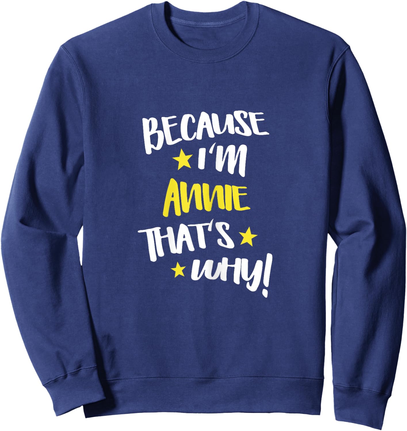 Because I'm Annie That's Why Funny Custom Name Gift Sweatshirt - Sweatshirt | Navy