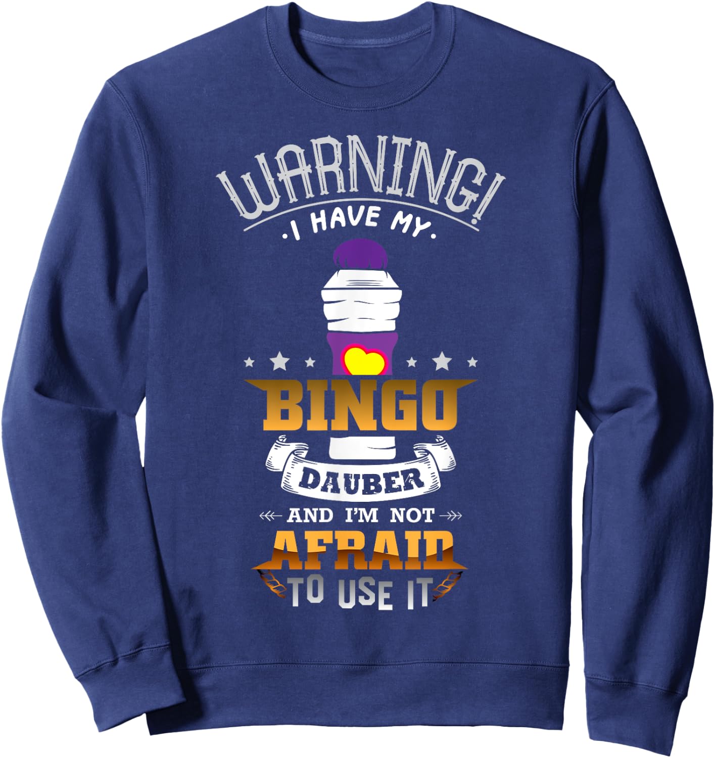 Warning I Have My Bingo Dauber And I'm Not Afraid To Use It Sweatshirt - Sweatshirt | Navy