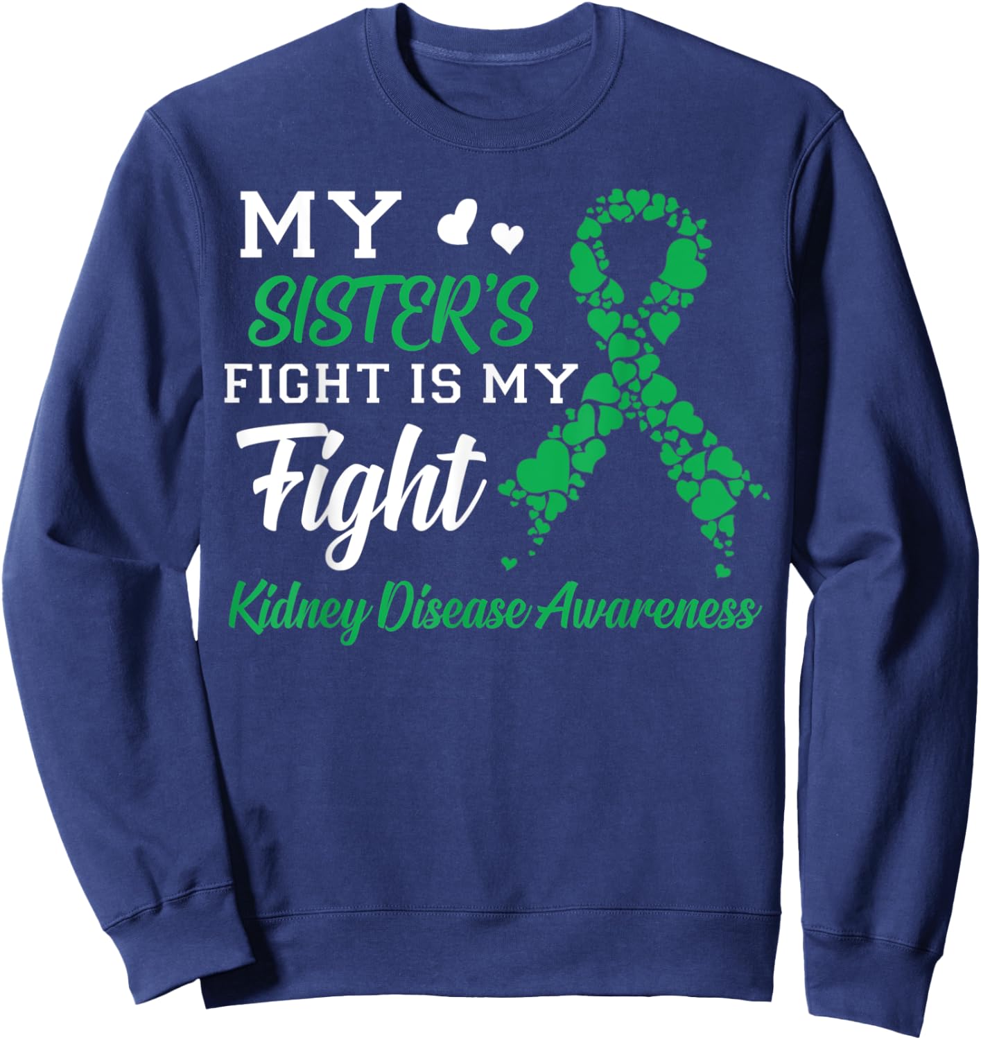 My Sister's Fight Is My Fight Kidney Disease Awareness Sweatshirt - Sweatshirt | Navy