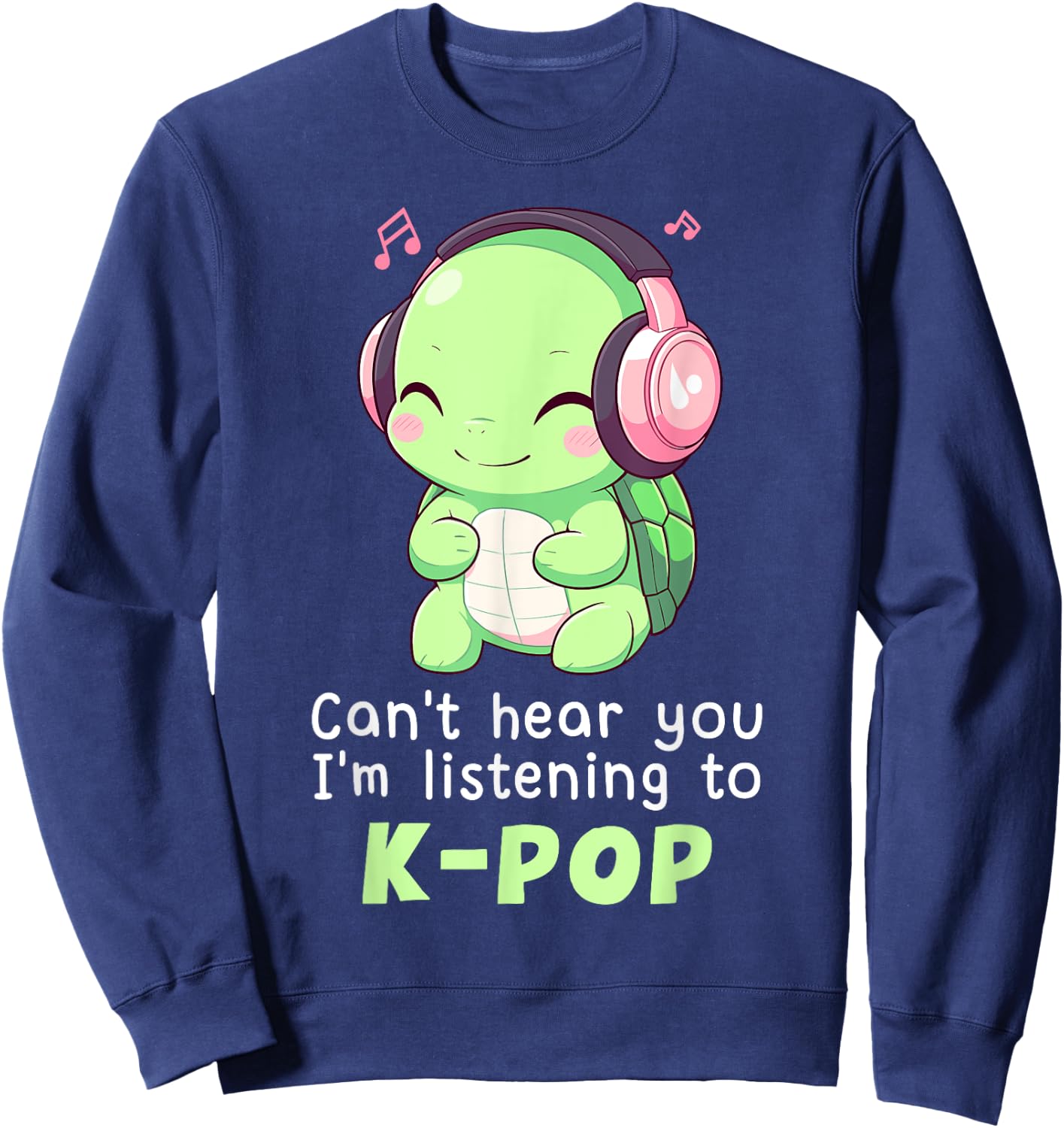 Cute Turtle Merch Can't Hear You I'm Listening to Kpop Sweatshirt - Sweatshirt | Navy