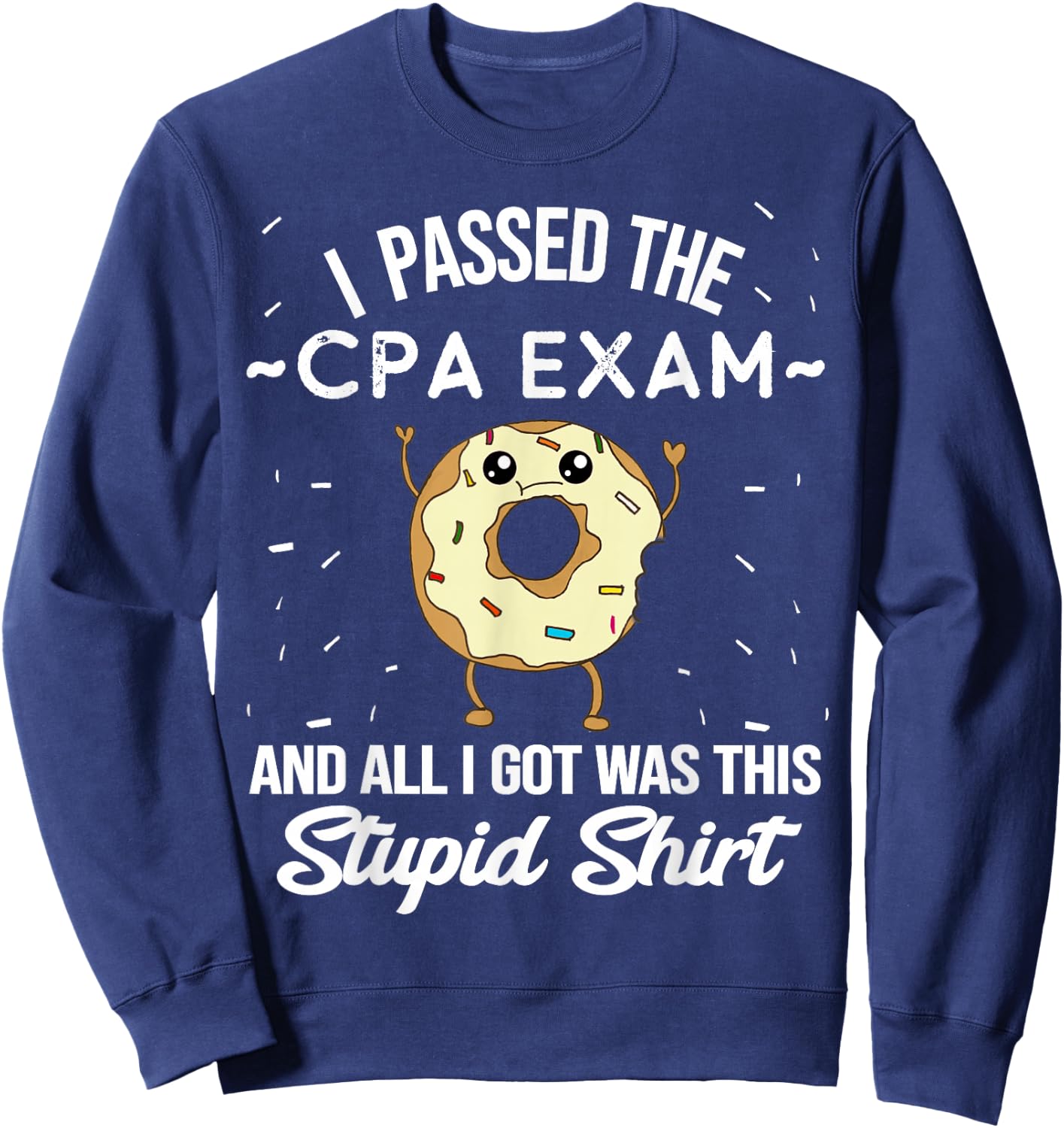 I Passed the CPA Exam Certified Public Accountant Quote Meme Sweatshirt - Sweatshirt | Navy