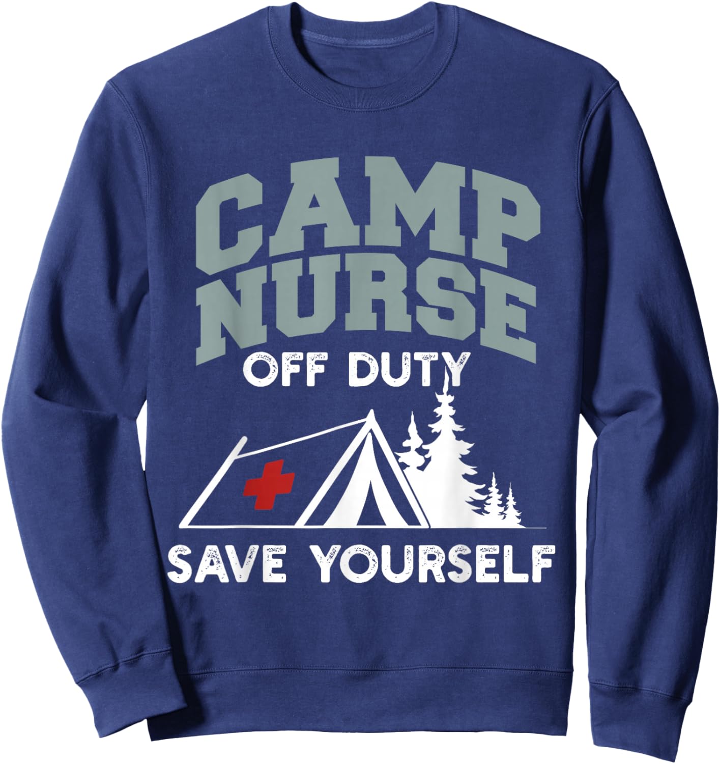 Funny Camp Nurse Off Duty Save Yourself Summer Camping Nurse Sweatshirt - Sweatshirt | Navy
