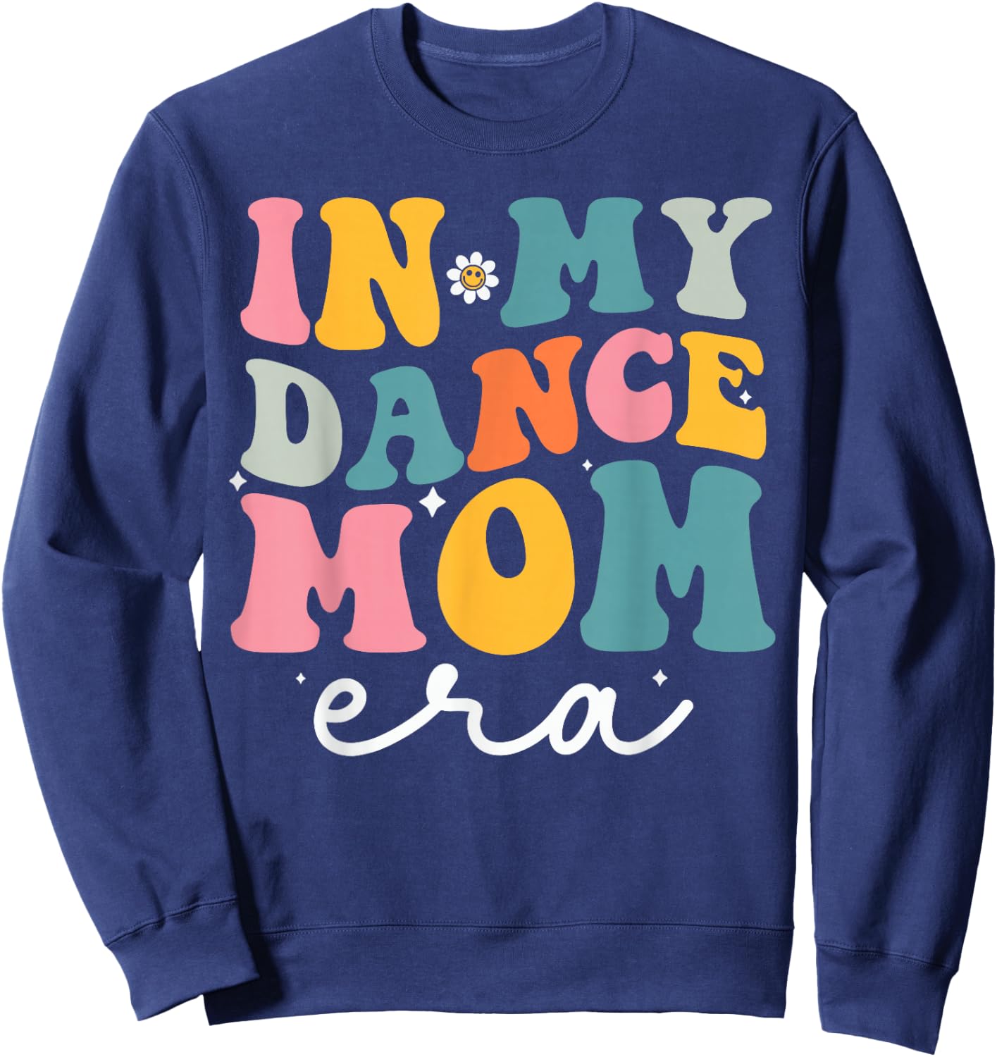 In My Dance Mom Era Groovy Dance Lover Dancer Mama Sweatshirt - Sweatshirt | Navy