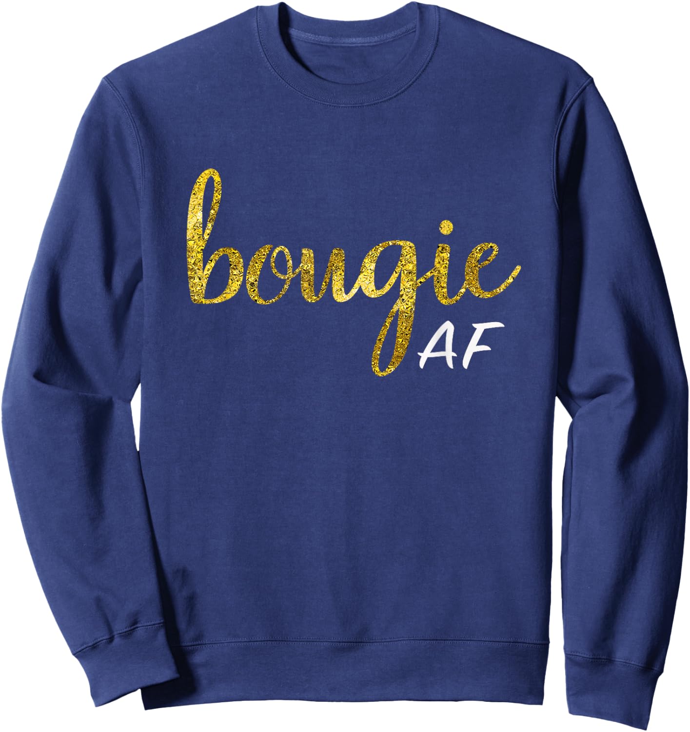 Bougie AF Funny Boujee Humor Gift Sweatshirt - Sweatshirt | Navy