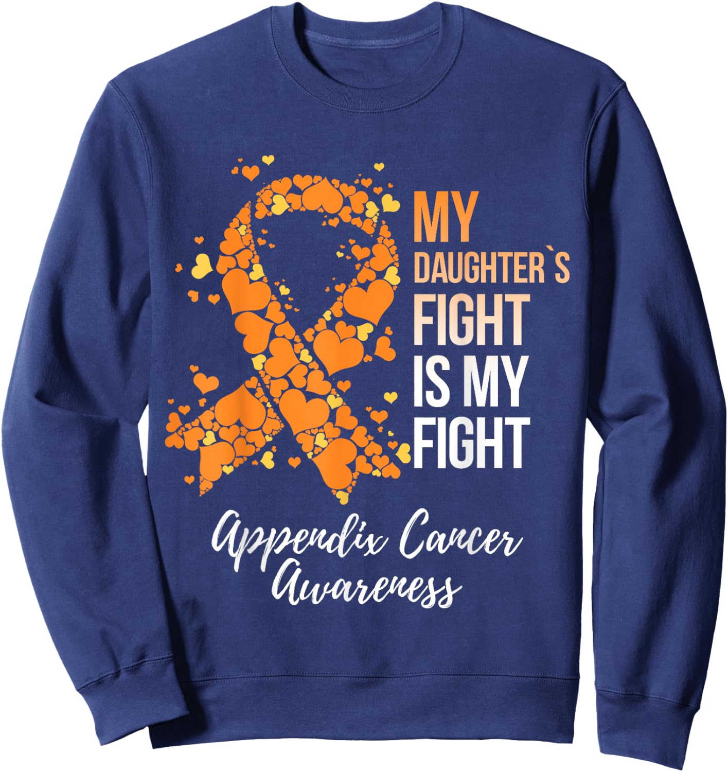 My Daughter’s Fight Is My Fight Appendix Cancer Awareness Sweatshirt - Sweatshirt | Navy