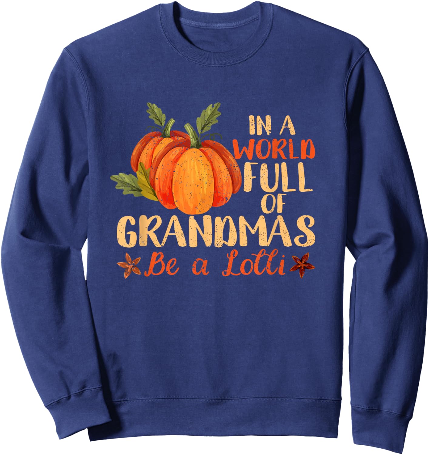 In A World Full Of Grandmas Be A Lolli Pumpkin Autumn Fall Sweatshirt - Sweatshirt | Navy