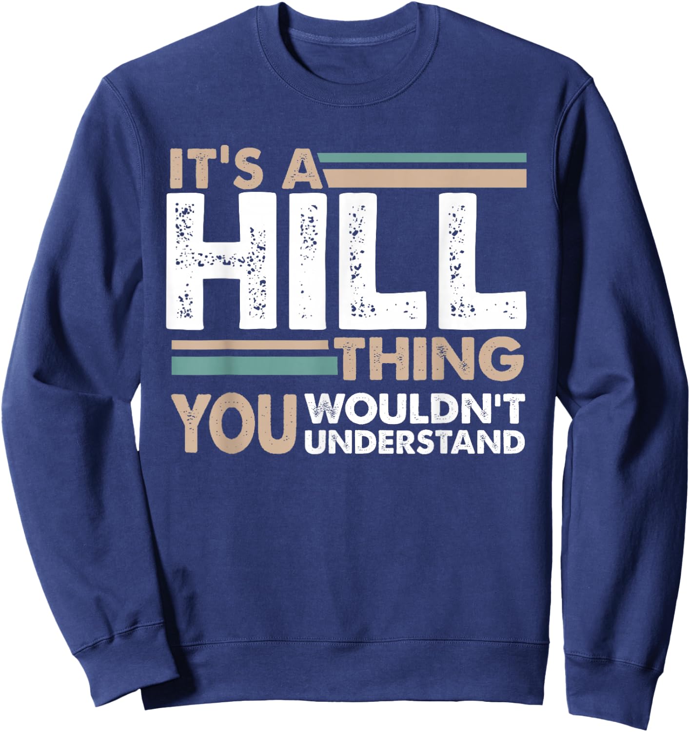 It's A Hill Thing You Wouldn't Understand Family Name Sweatshirt - Sweatshirt | Navy