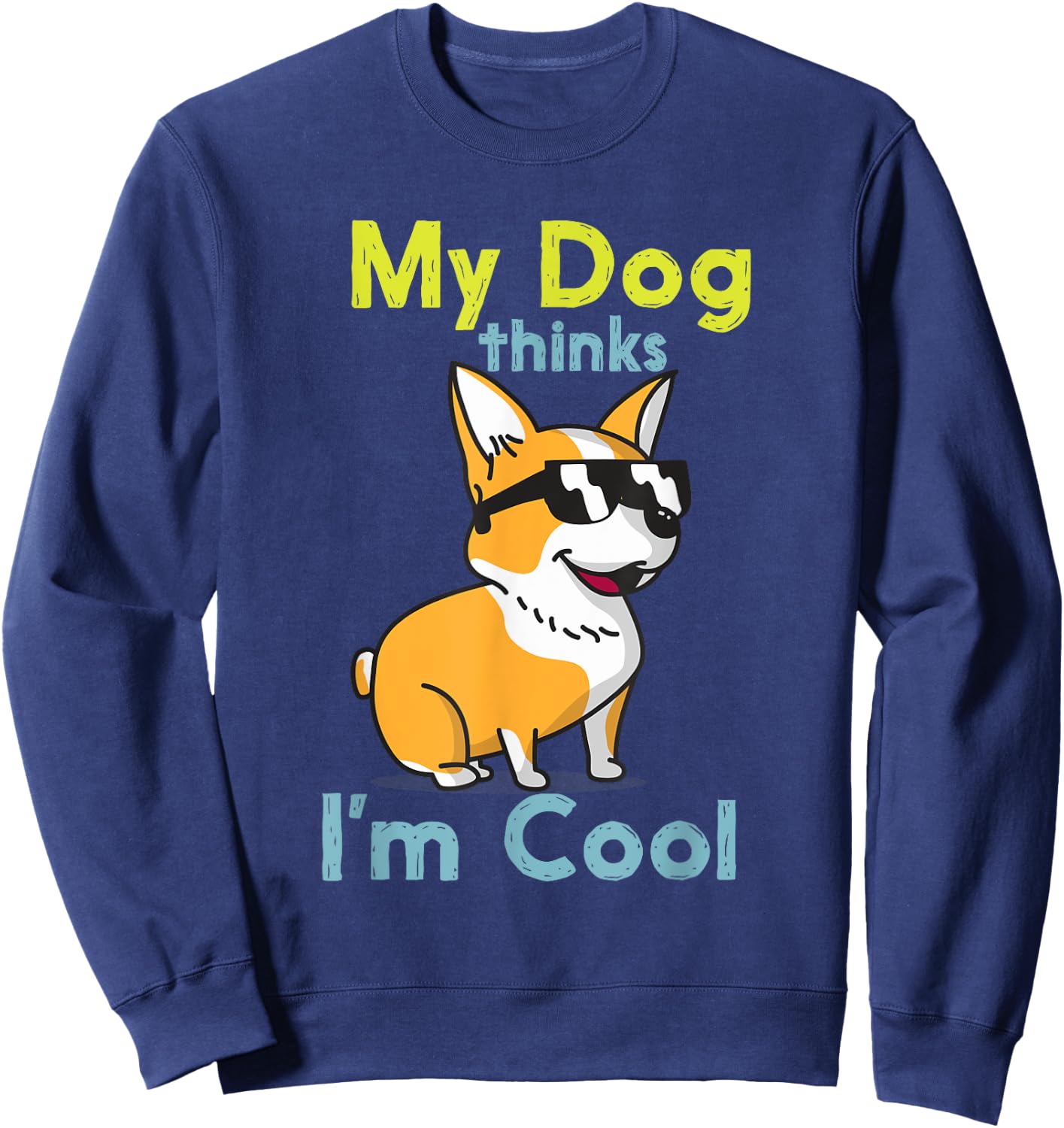 My Dog Thinks I'm Cool Cute Funny Dogs Pet Lover Sweatshirt - Sweatshirt | Navy