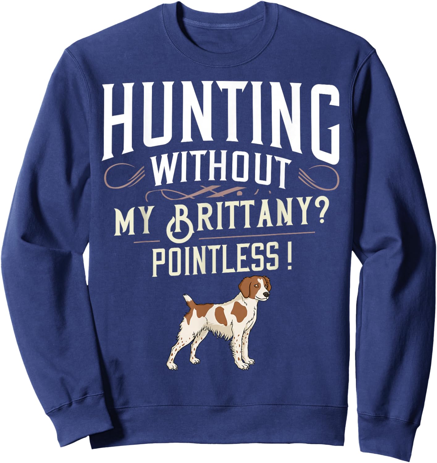 Brittany Spaniel Hunting Dog Gift Puppies Owner Lover Sweatshirt - Sweatshirt | Navy