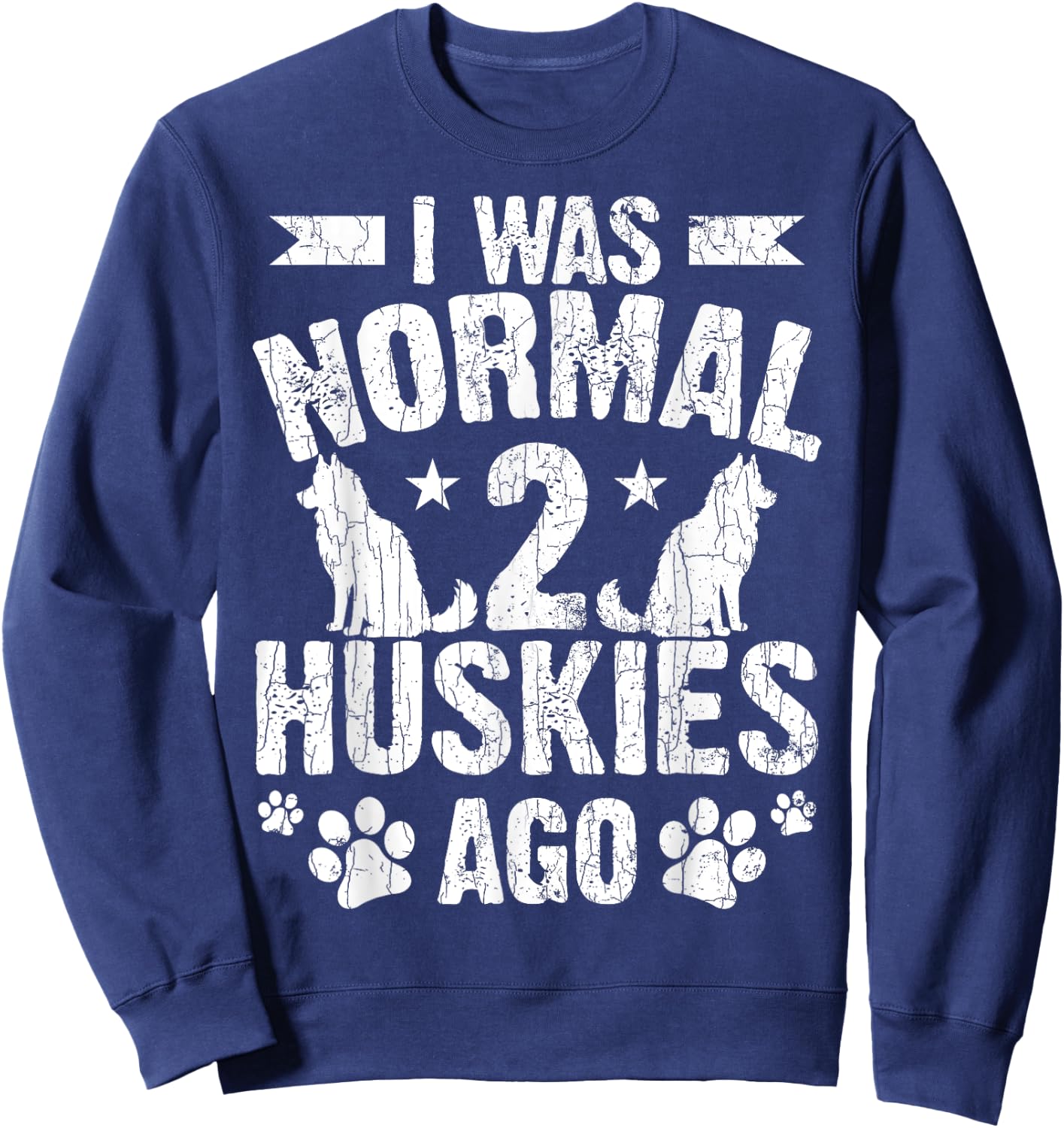 I Was Normal 2 Huskies Ago Funny Dog Owner Lover Graphic Sweatshirt - Sweatshirt | Navy