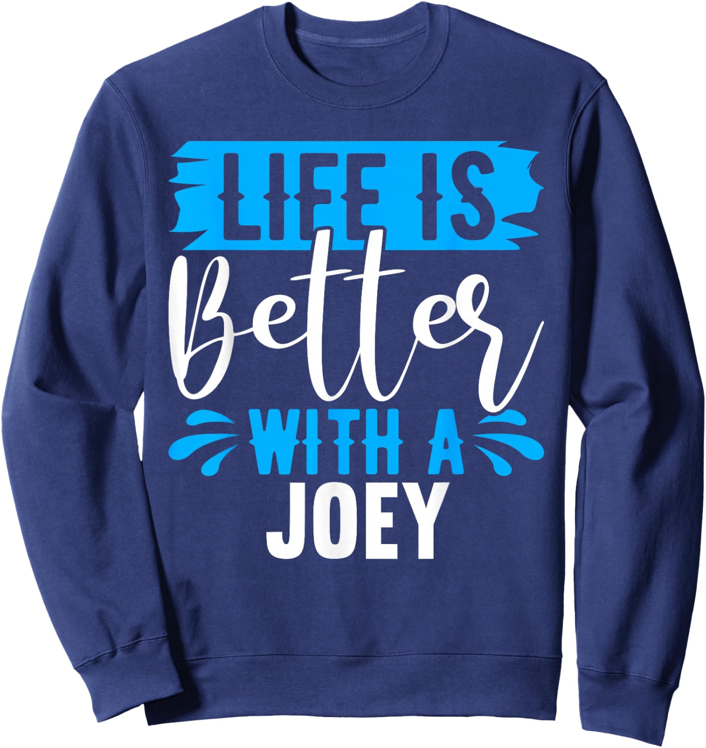 Life Is Better With A JOEY Name JOEY Sweatshirt - Sweatshirt | Navy