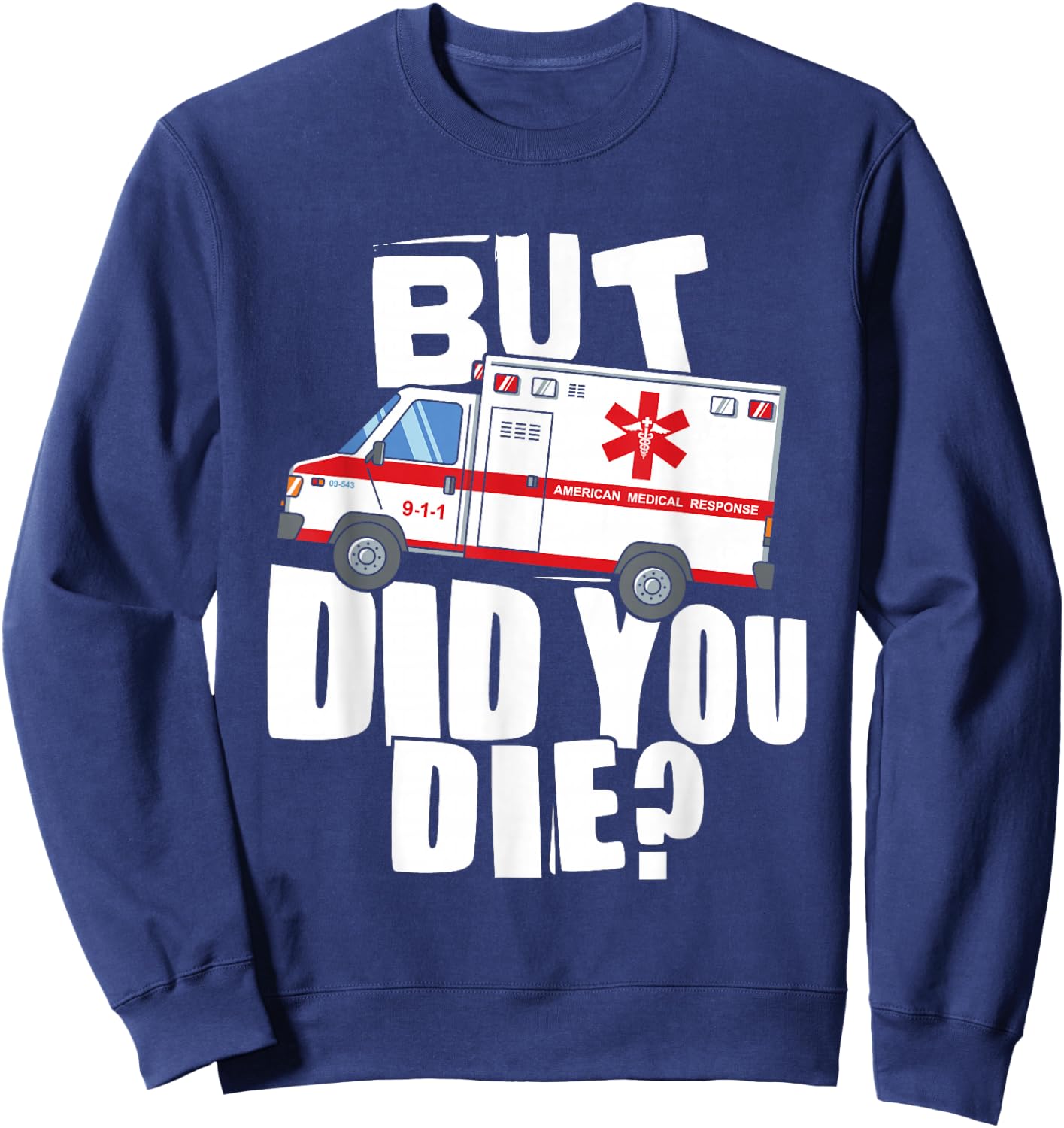 But Did You Die - Funny EMT EMS Paramedic Sweatshirt - Sweatshirt | Navy