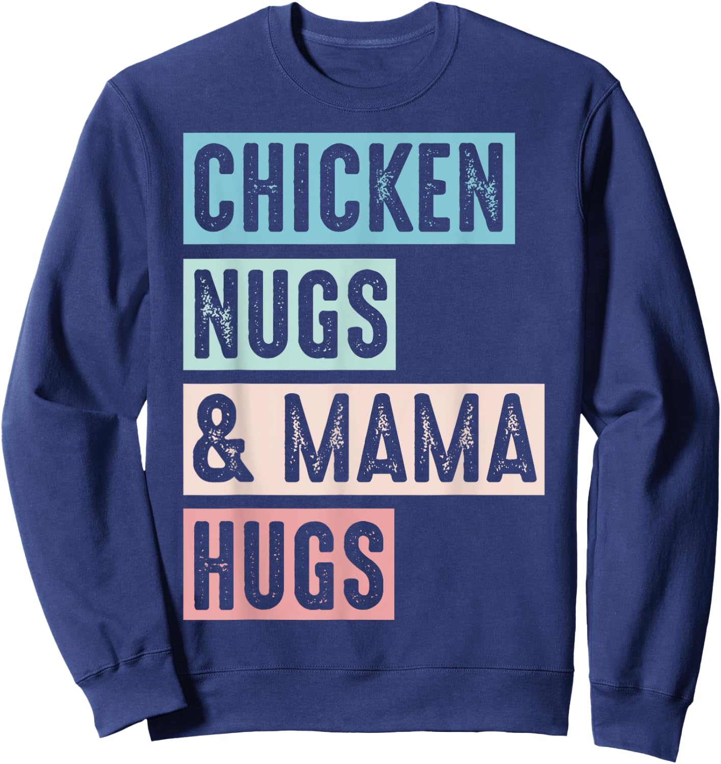 Nugs And Hugs Chicken Nugs And Mama Hugs And Chicken Nugs Sweatshirt - Sweatshirt | Navy