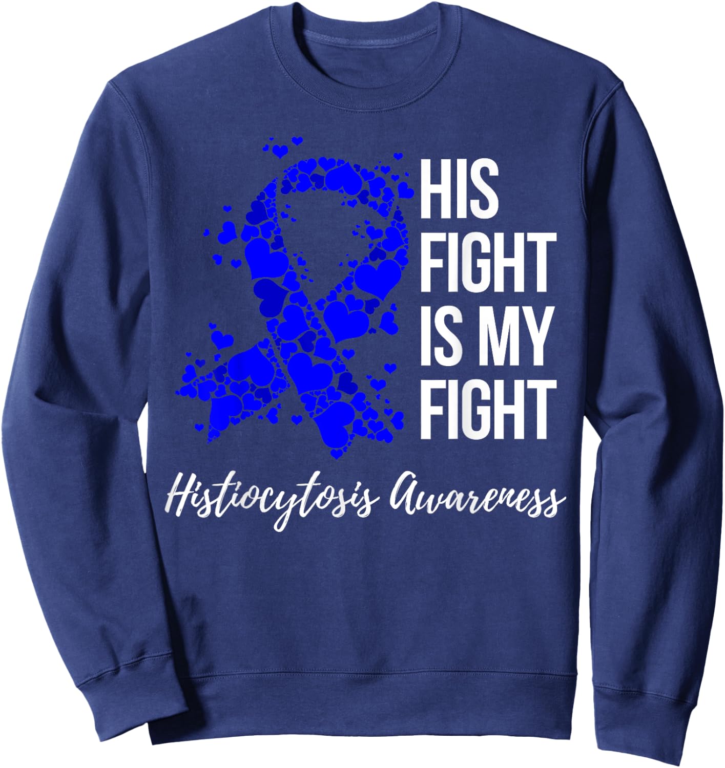 His Fight Is My Fight Histiocytosis Awareness Sweatshirt - Sweatshirt | Navy