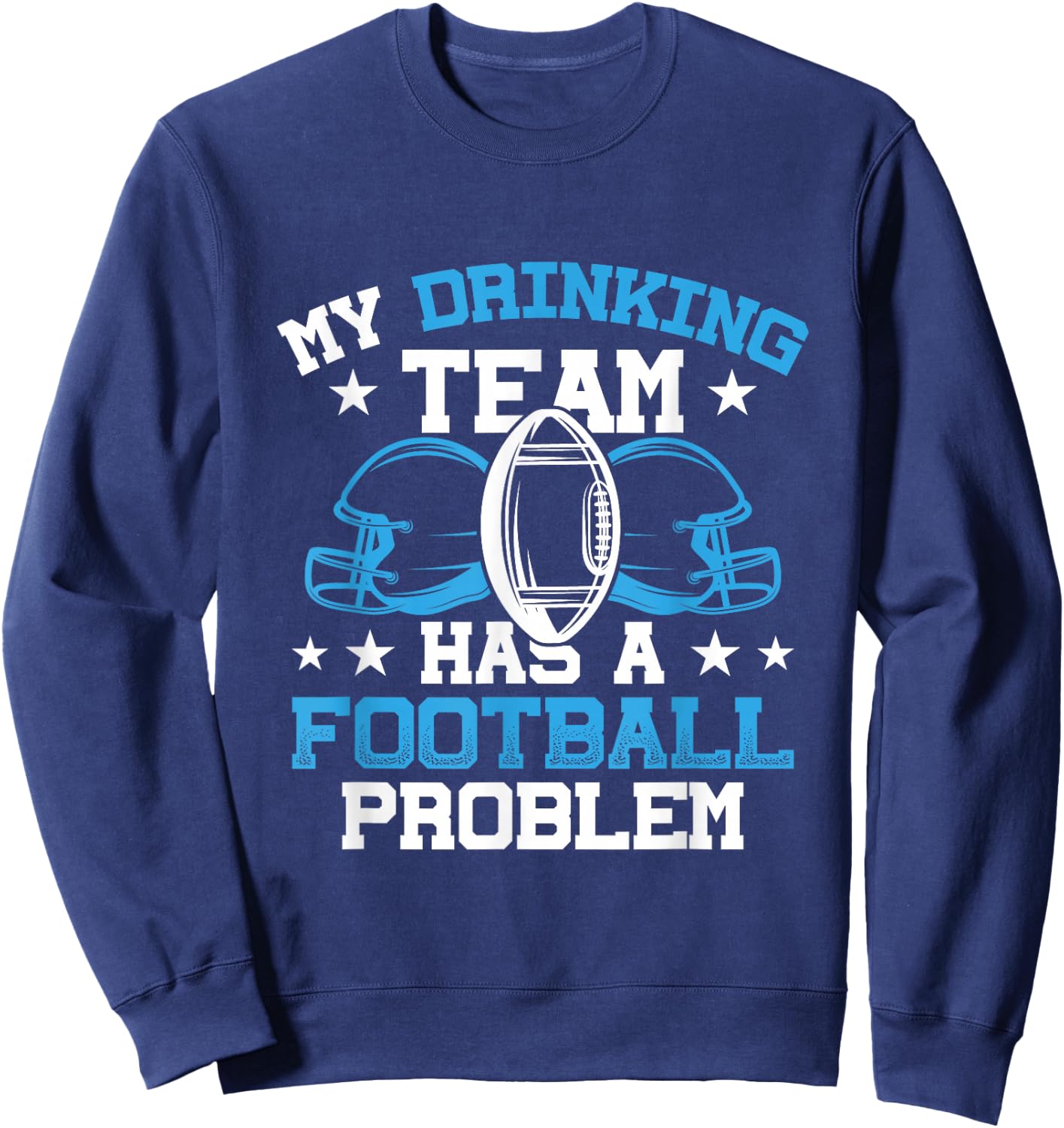 My Drinking Team Has A Football Problem Football and Beer Sweatshirt - Sweatshirt | Navy
