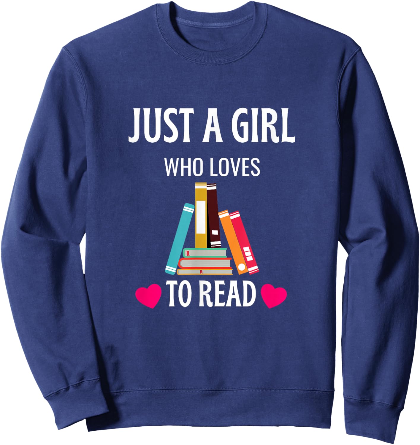 Just A Girl Who Loves to Read Cute Bookworm Humor Sweatshirt - Sweatshirt | Navy