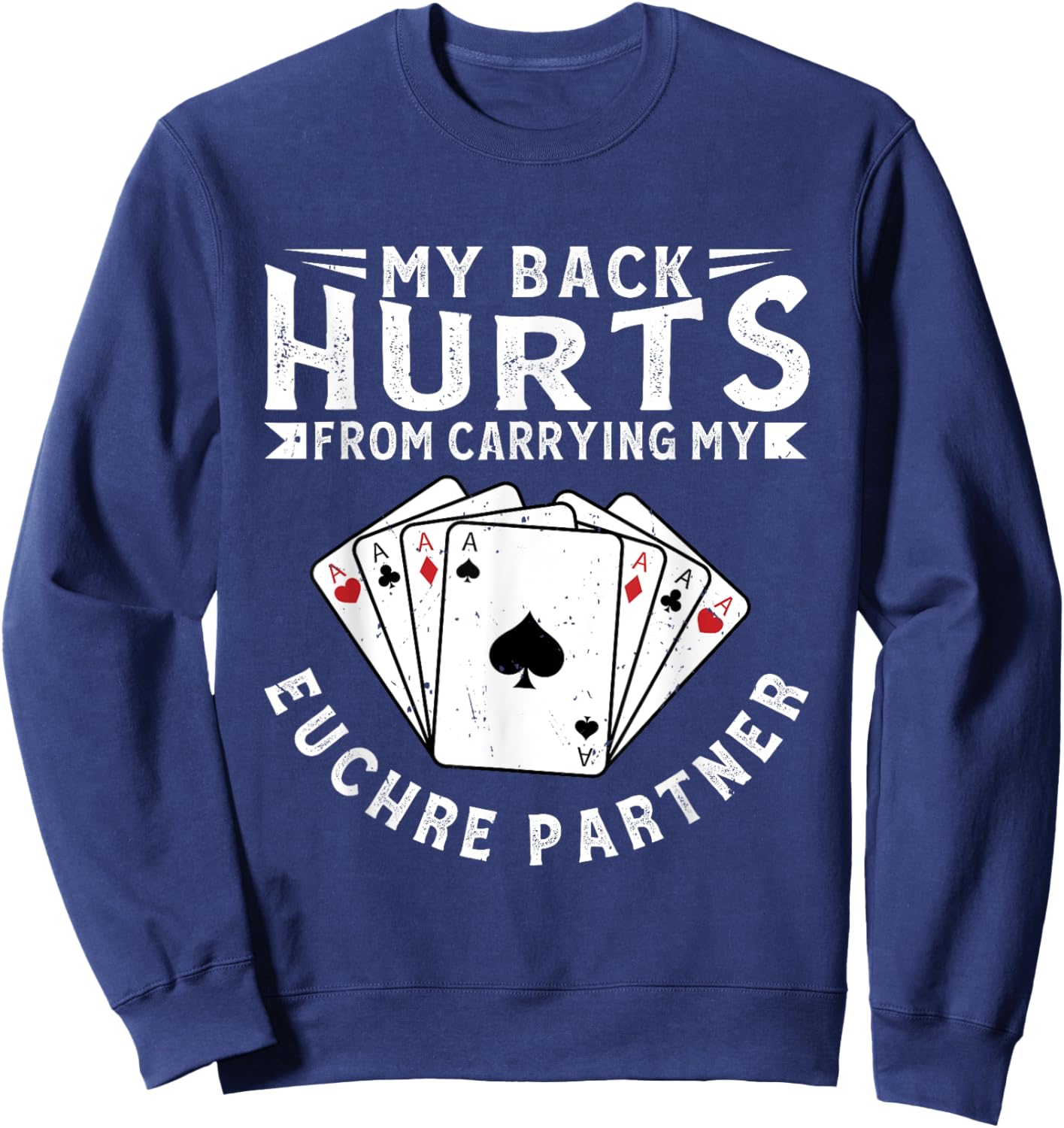 My Back Hurts From Carrying My Euchre Partner Card Game Sweatshirt - Sweatshirt | Navy