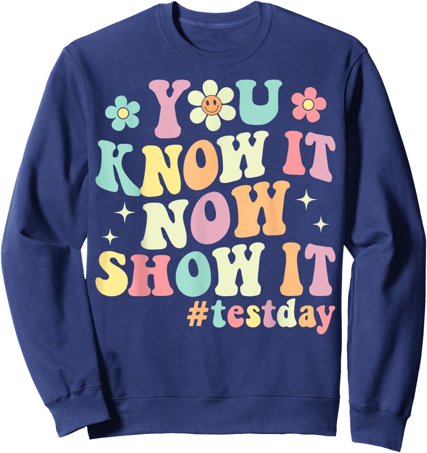 You Know It Now Show It Groovy Test Day Teacher Testing Sweatshirt - Sweatshirt | Navy