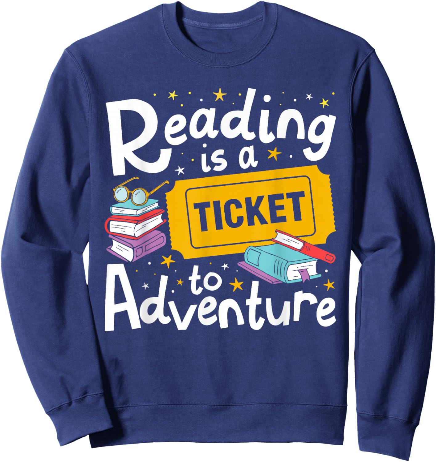 Reading is a Ticket to Adventure Read Books Bookworm Nerdy Sweatshirt - Sweatshirt | Navy
