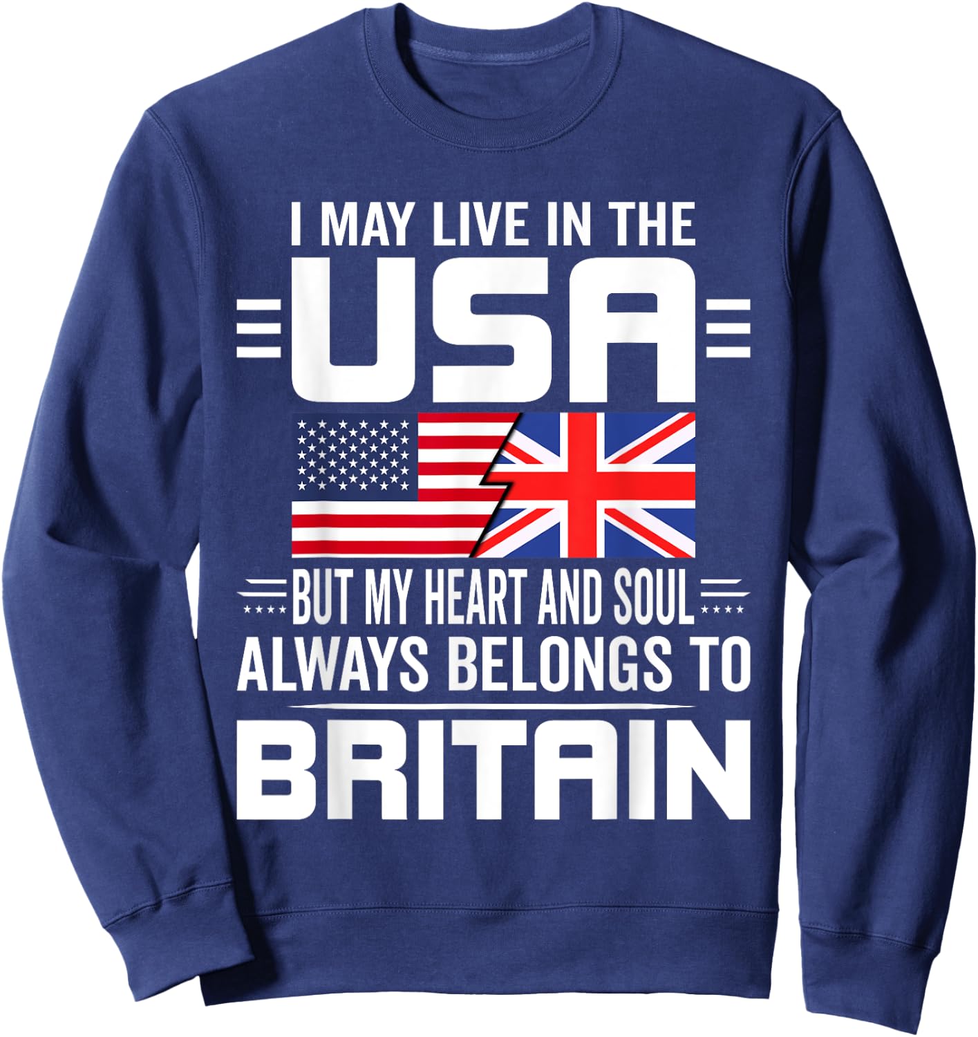I May Live In The USA But My Heart Belongs To Britain Sweatshirt - Sweatshirt | Navy
